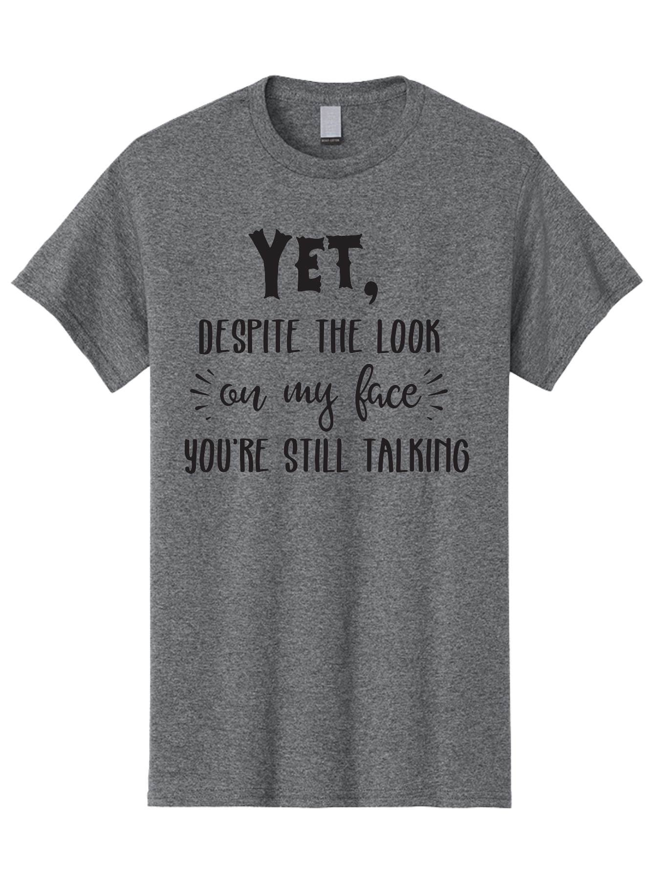 Yet-Despite-The-Look-On-My-Face-You-Re-Still-Talking Men'S Graphic Tee, 100% Cotton, Comfortable Casual Summer Wear, Machine Washable, Sarcastic Quote, Humorous Sayings, Funny Phrases, Witty Remarks, Sassy Quotes, Attitude Adjustment, Aad327 7