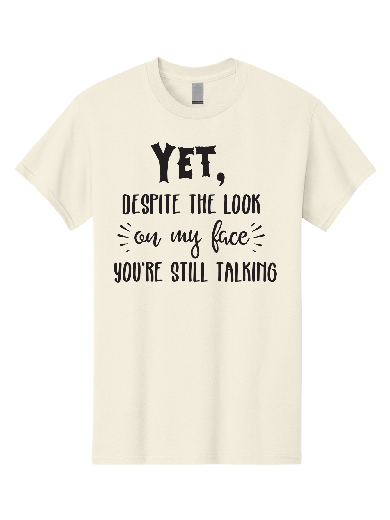 Yet-Despite-The-Look-On-My-Face-You-Re-Still-Talking Men'S Graphic Tee, 100% Cotton, Comfortable Casual Summer Wear, Machine Washable, Sarcastic Quote, Humorous Sayings, Funny Phrases, Witty Remarks, Sassy Quotes, Attitude Adjustment, Aad327 13