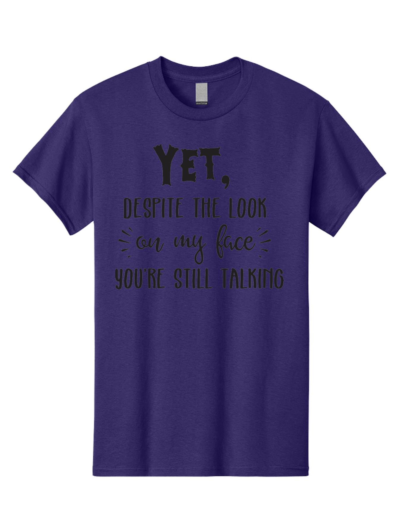 Yet-Despite-The-Look-On-My-Face-You-Re-Still-Talking Men'S Graphic Tee, 100% Cotton, Comfortable Casual Summer Wear, Machine Washable, Sarcastic Quote, Humorous Sayings, Funny Phrases, Witty Remarks, Sassy Quotes, Attitude Adjustment, Aad327 17