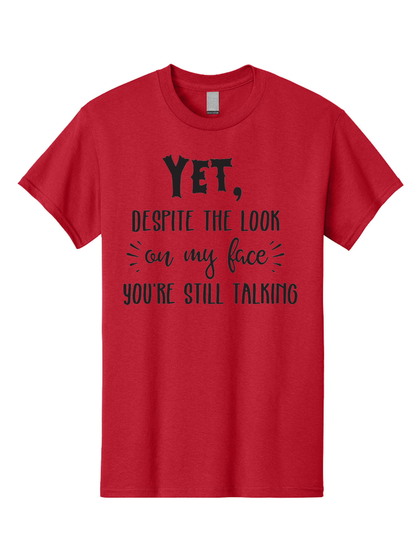 Yet-Despite-The-Look-On-My-Face-You-Re-Still-Talking Men'S Graphic Tee, 100% Cotton, Comfortable Casual Summer Wear, Machine Washable, Sarcastic Quote, Humorous Sayings, Funny Phrases, Witty Remarks, Sassy Quotes, Attitude Adjustment, Aad327 3