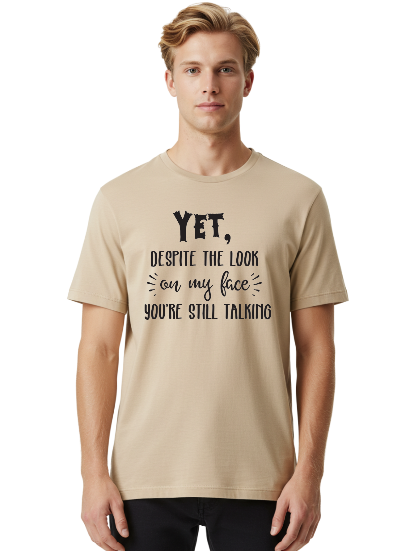 Yet-Despite-The-Look-On-My-Face-You-Re-Still-Talking Men'S Graphic Tee, 100% Cotton, Comfortable Casual Summer Wear, Machine Washable, Sarcastic Quote, Humorous Sayings, Funny Phrases, Witty Remarks, Sassy Quotes, Attitude Adjustment, Aad327 6