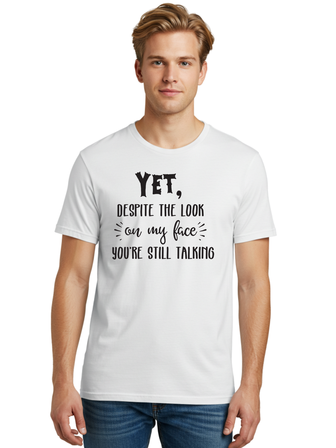 Yet-Despite-The-Look-On-My-Face-You-Re-Still-Talking Men'S Graphic Tee, 100% Cotton, Comfortable Casual Summer Wear, Machine Washable, Sarcastic Quote, Humorous Sayings, Funny Phrases, Witty Remarks, Sassy Quotes, Attitude Adjustment, Aad327 26