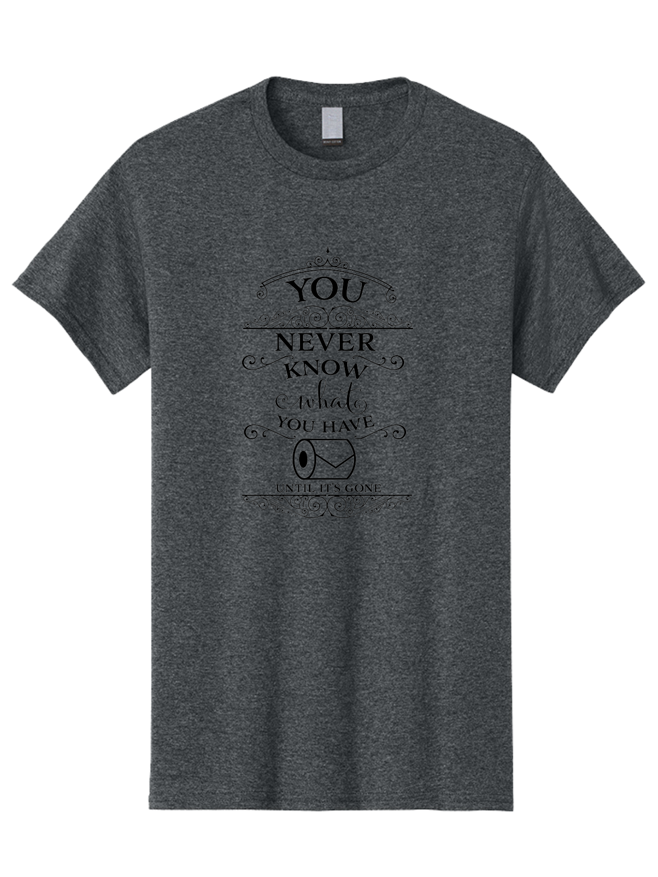 You-Never-Know-What-You-Have-Until-It-S-Gone Men'S Graphic Tee, 100% Cotton, Comfortable Casual Summer Wear, Machine Washable, Funny Quote, Toilet Paper Roll, Appreciation Message, Humorous Saying, Witty Phrase, Toilet Humor, Clever Design, Aad343 11