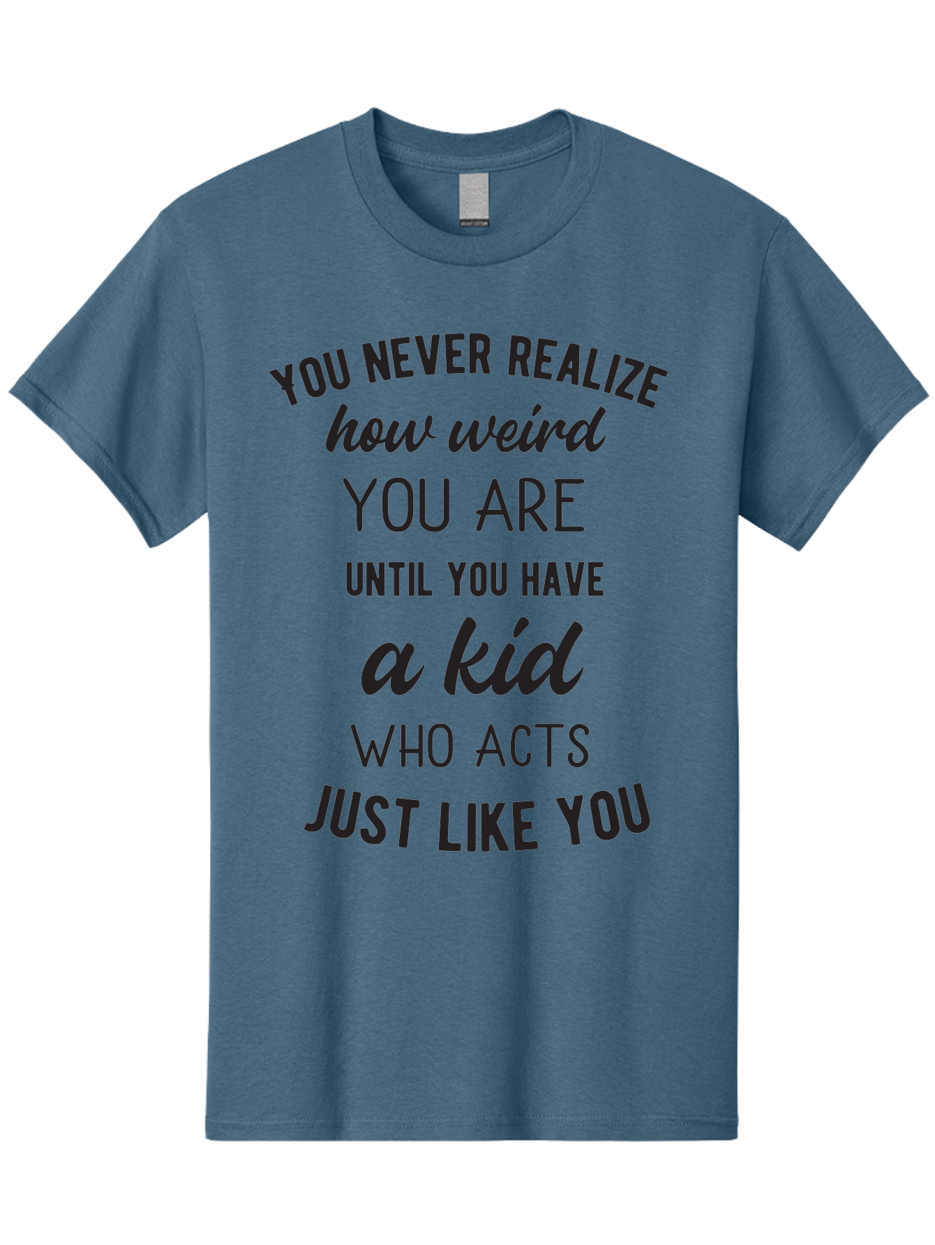 You-Never-Realize-How-Weird-You-Are Men'S Graphic Tee, 100% Cotton, Comfortable Casual Summer Wear, Machine Washable, Funny Parenting Quote, Quirky Humor, Parenting Humor, Relatable Moments, Kid'S Behavior, Parenting Life, Humorous Sayings, Aad344 3