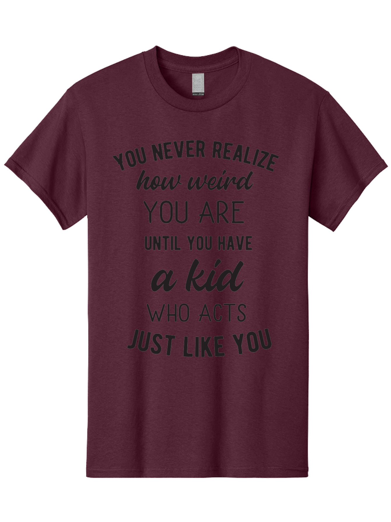 You-Never-Realize-How-Weird-You-Are Men'S Graphic Tee, 100% Cotton, Comfortable Casual Summer Wear, Machine Washable, Funny Parenting Quote, Quirky Humor, Parenting Humor, Relatable Moments, Kid'S Behavior, Parenting Life, Humorous Sayings, Aad344 23