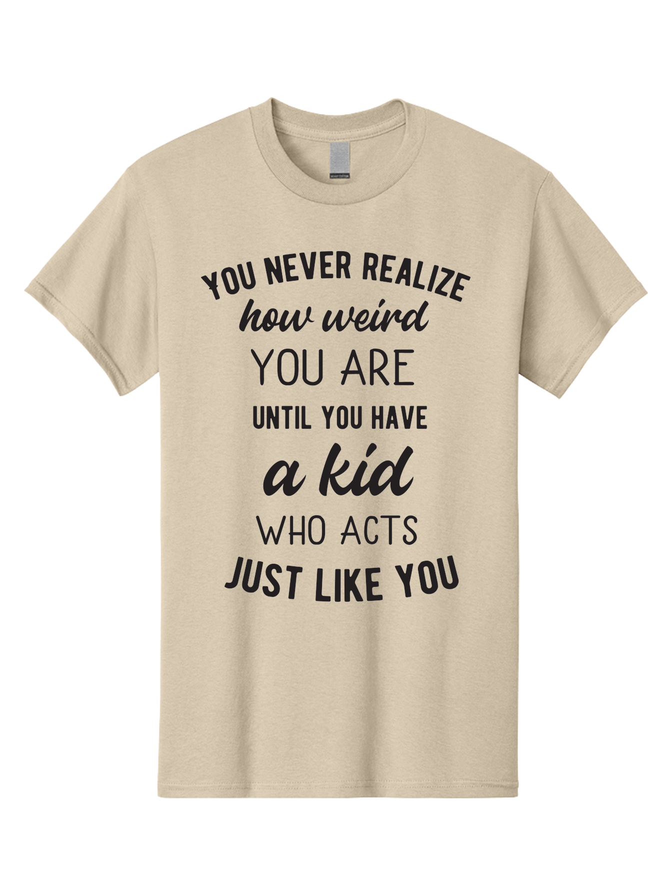 You-Never-Realize-How-Weird-You-Are Men'S Graphic Tee, 100% Cotton, Comfortable Casual Summer Wear, Machine Washable, Funny Parenting Quote, Quirky Humor, Parenting Humor, Relatable Moments, Kid'S Behavior, Parenting Life, Humorous Sayings, Aad344 29