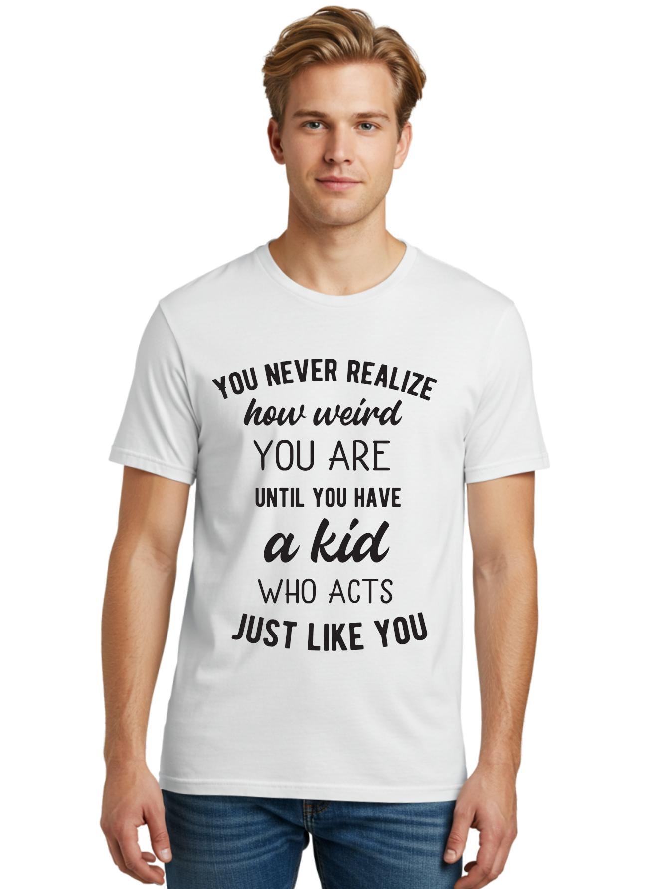 You-Never-Realize-How-Weird-You-Are Men'S Graphic Tee, 100% Cotton, Comfortable Casual Summer Wear, Machine Washable, Funny Parenting Quote, Quirky Humor, Parenting Humor, Relatable Moments, Kid'S Behavior, Parenting Life, Humorous Sayings, Aad344 10