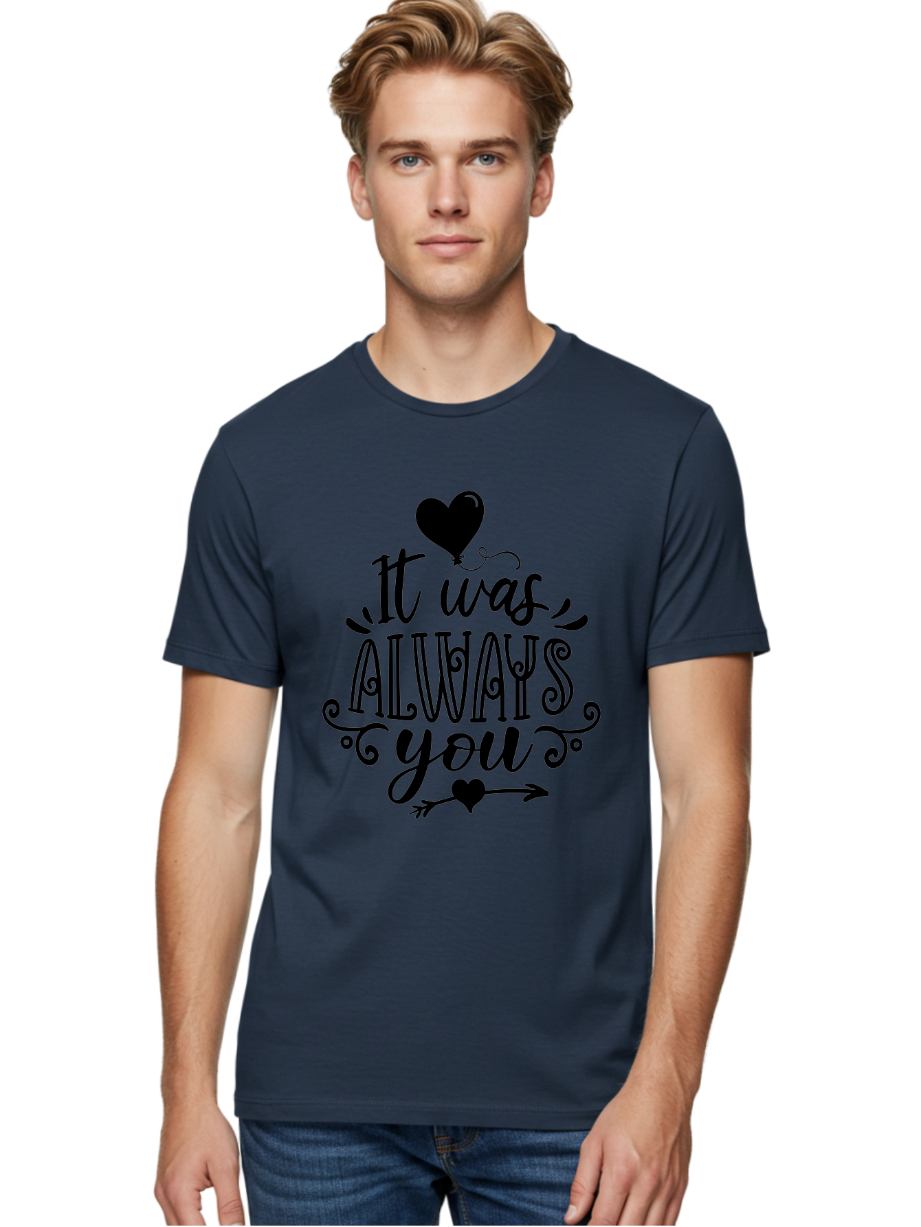 It Was Always You Men'S Graphic Tee, 100% Cotton, Comfortable Casual Summer Wear, Machine Washable, Romantic Quote, Love Message, Heartwarming Phrase, Valentine'S Day Gift, Couple'S Quote, Love Inspiration, Heart Design, Elegant Typography, Aae410 10