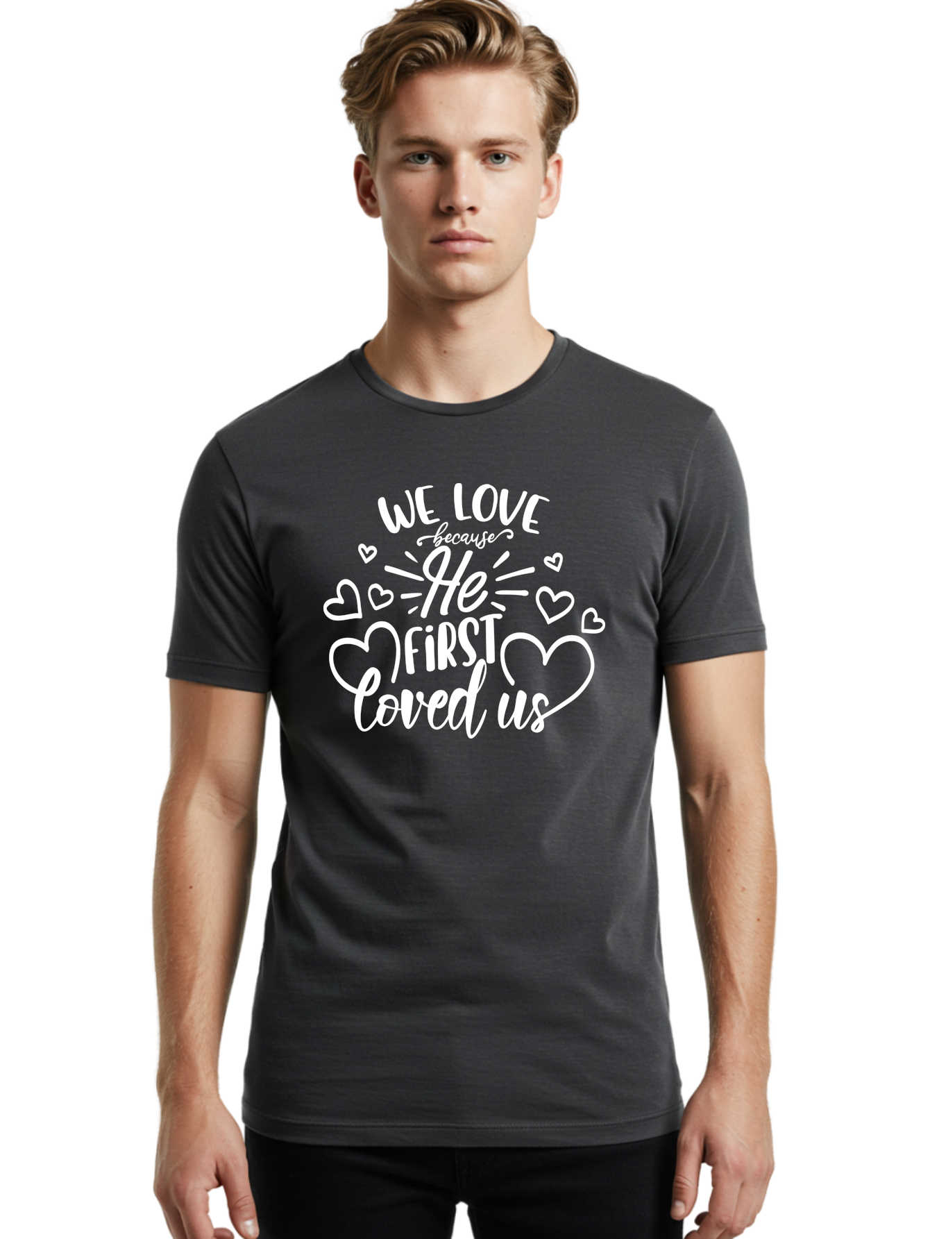 We Love Because He First Loved Us White Men'S Graphic Tee, 100% Cotton, Comfortable Casual Summer Wear, Machine Washable, Inspirational Quote, Christian Love, Heartwarming Message, Love Quotes, Faith-Based Art, Motivational Text, Aae825 26