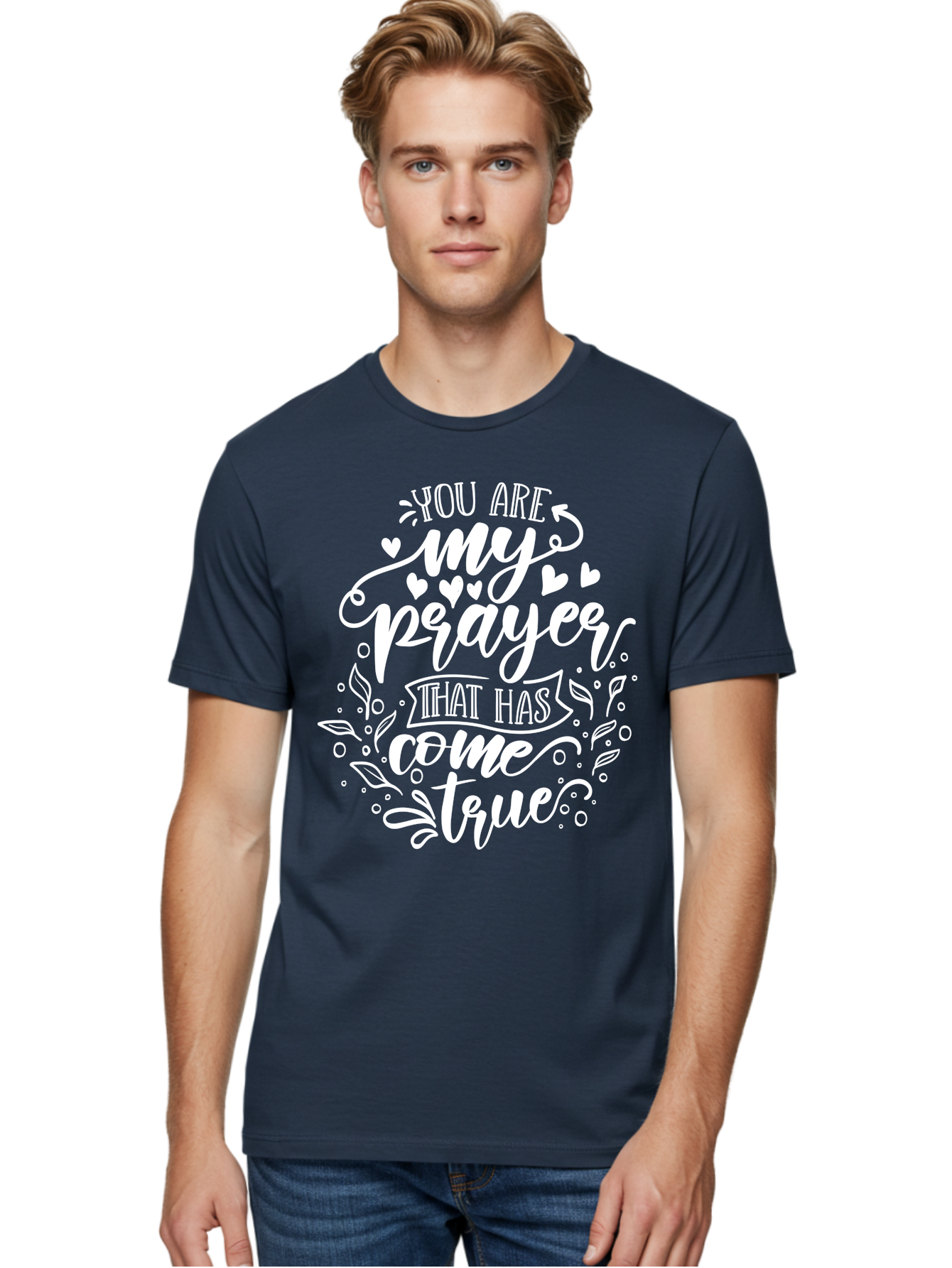 You Are My Prayer That Has Come True White Men'S Graphic Tee, 100% Cotton, Comfortable Casual Summer Wear, Machine Washable, Inspirational Quote, Heartwarming Message, Prayer Come True, Beautiful Typography, Floral Designs, Lovely Hearts, Aae871 24