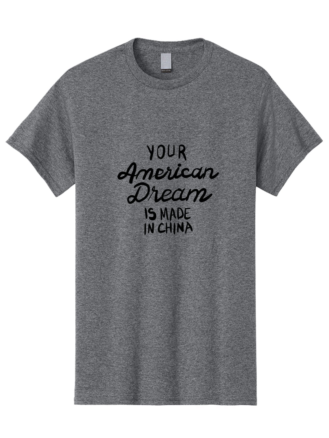 Your-American-Dream-Is-Made-In-China Men'S Graphic Tee, 100% Cotton, Comfortable Casual Summer Wear, Machine Washable, Globalization, Made In China, American Dream, Consumerism, Outsourcing, Product Manufacturing, International Trade, -  Aaa152 7