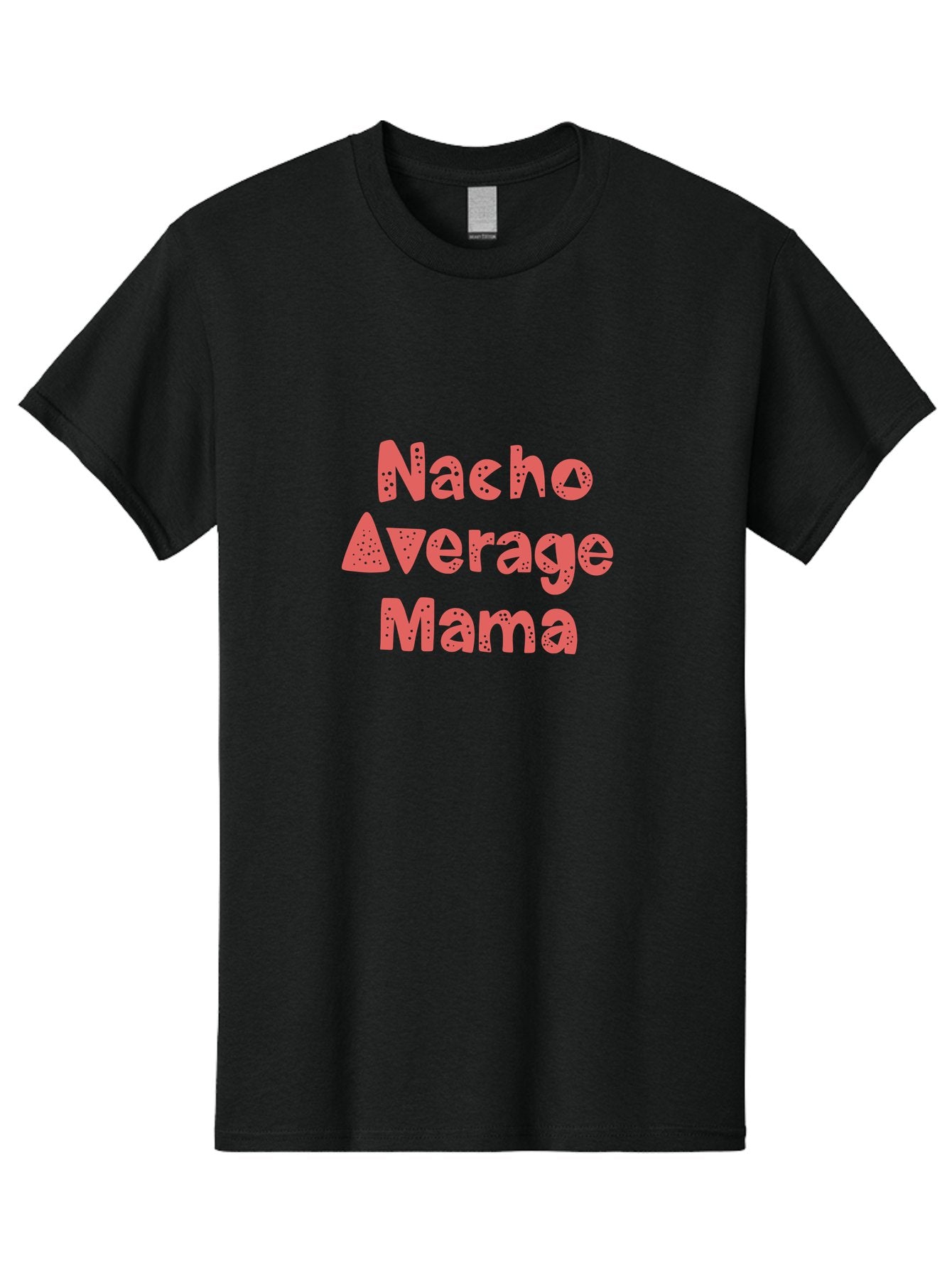 Nacho-Average-Mama Men'S Graphic Tee, 100% Cotton, Comfortable Casual Summer Wear, Machine Washable, Humorous Phrase, Funny Saying, Mom Humor, Pink Text, Bold Font, Playful Typography, Nacho Average Mama Quote -  Aaa285 29