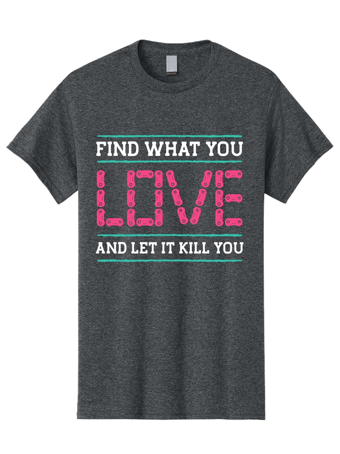 Find-What-You-Love-And-Let-It-Kill-You Men'S Graphic Tee, 100% Cotton, Comfortable Casual Summer Wear, Machine Washable, Inspirational Quote, Love And Passion, Motivational Words, Typographic Art, Bold Font, Striking Visuals, -  Aaa628 11