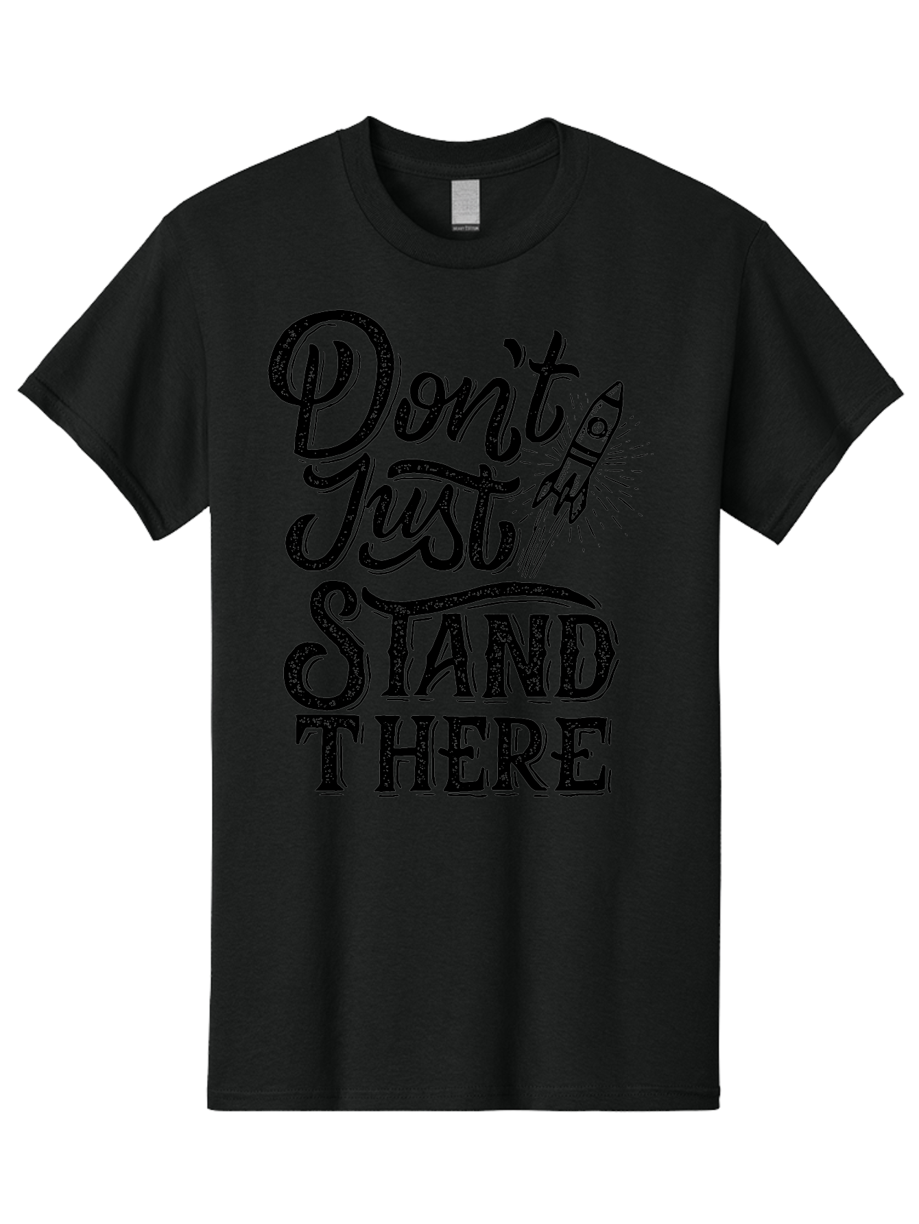 Don-T-Just-Stand-There-1 Men'S Graphic Tee, 100% Cotton, Comfortable Casual Summer Wear, Machine Washable, Motivational Quote, Inspirational Phrase, Rocket Ship, Bold Typography, Motivational Message, Encouragement, Call To Action, Empowerment Aab241