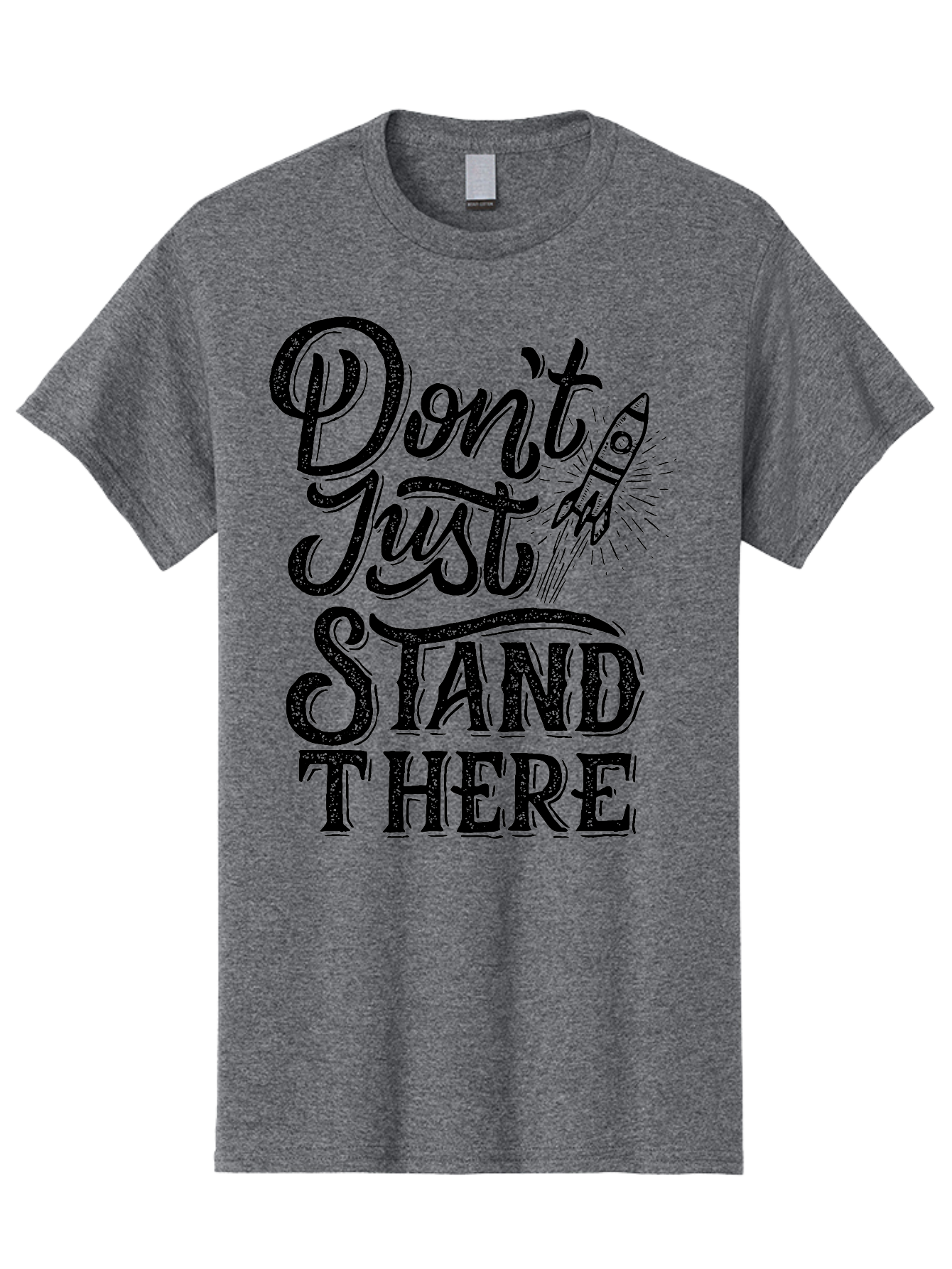 Don-T-Just-Stand-There-1 Men'S Graphic Tee, 100% Cotton, Comfortable Casual Summer Wear, Machine Washable, Motivational Quote, Inspirational Phrase, Rocket Ship, Bold Typography, Motivational Message, Encouragement, Call To Action, Empowerment Aab241 9