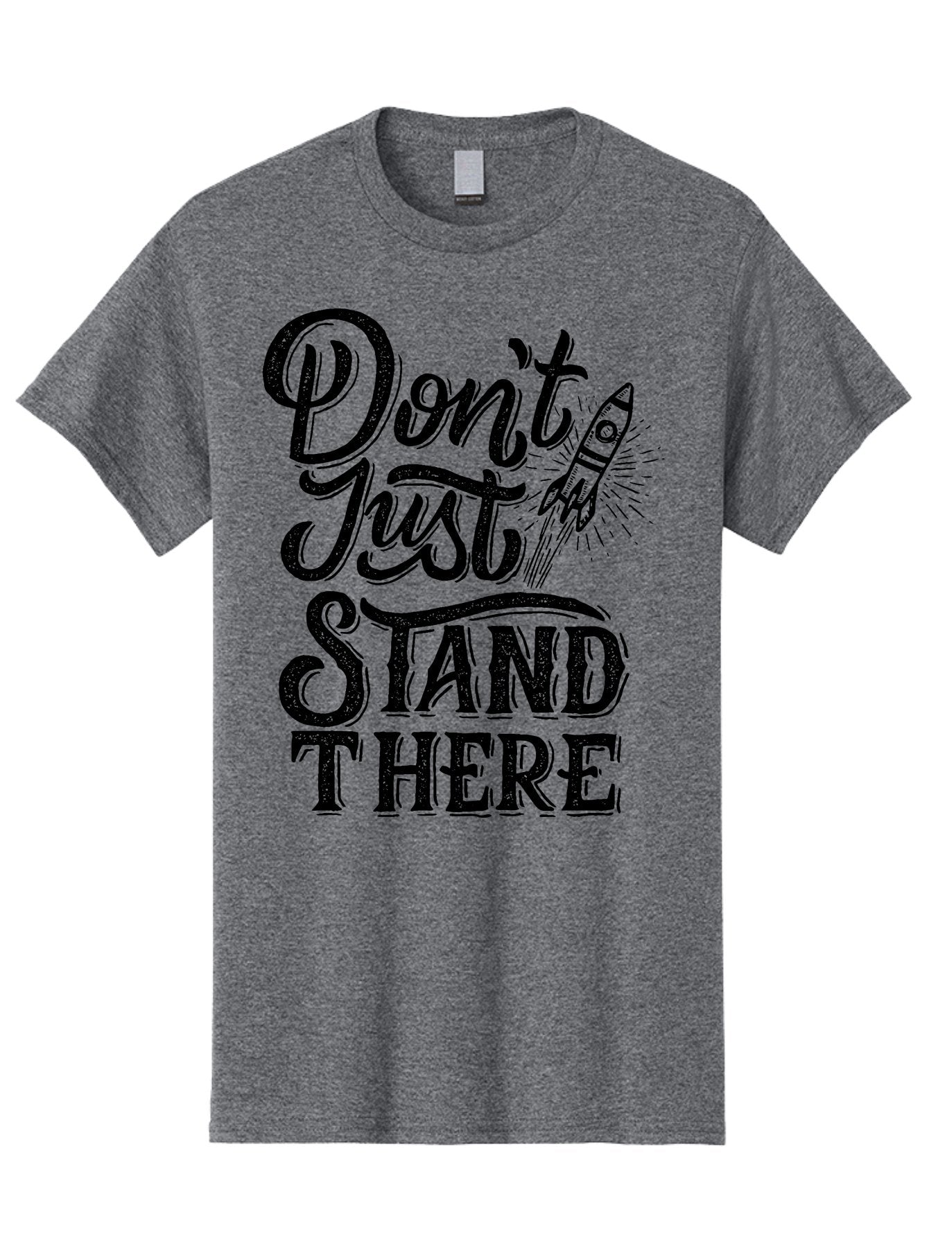 Don-T-Just-Stand-There-1 Men'S Graphic Tee, 100% Cotton, Comfortable Casual Summer Wear, Machine Washable, Motivational Quote, Inspirational Phrase, Rocket Ship, Bold Typography, Motivational Message, Encouragement, Call To Action, Empowerment Aab241 6
