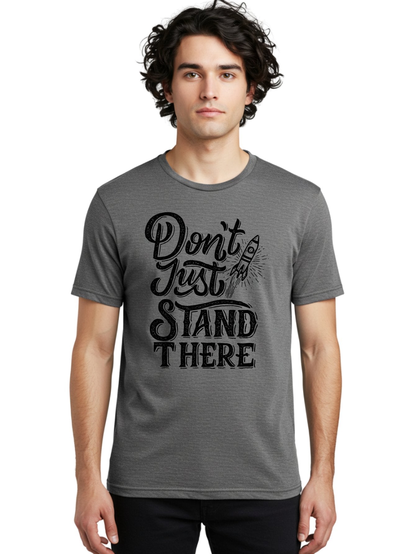 Don-T-Just-Stand-There-1 Men'S Graphic Tee, 100% Cotton, Comfortable Casual Summer Wear, Machine Washable, Motivational Quote, Inspirational Phrase, Rocket Ship, Bold Typography, Motivational Message, Encouragement, Call To Action, Empowerment Aab241 24