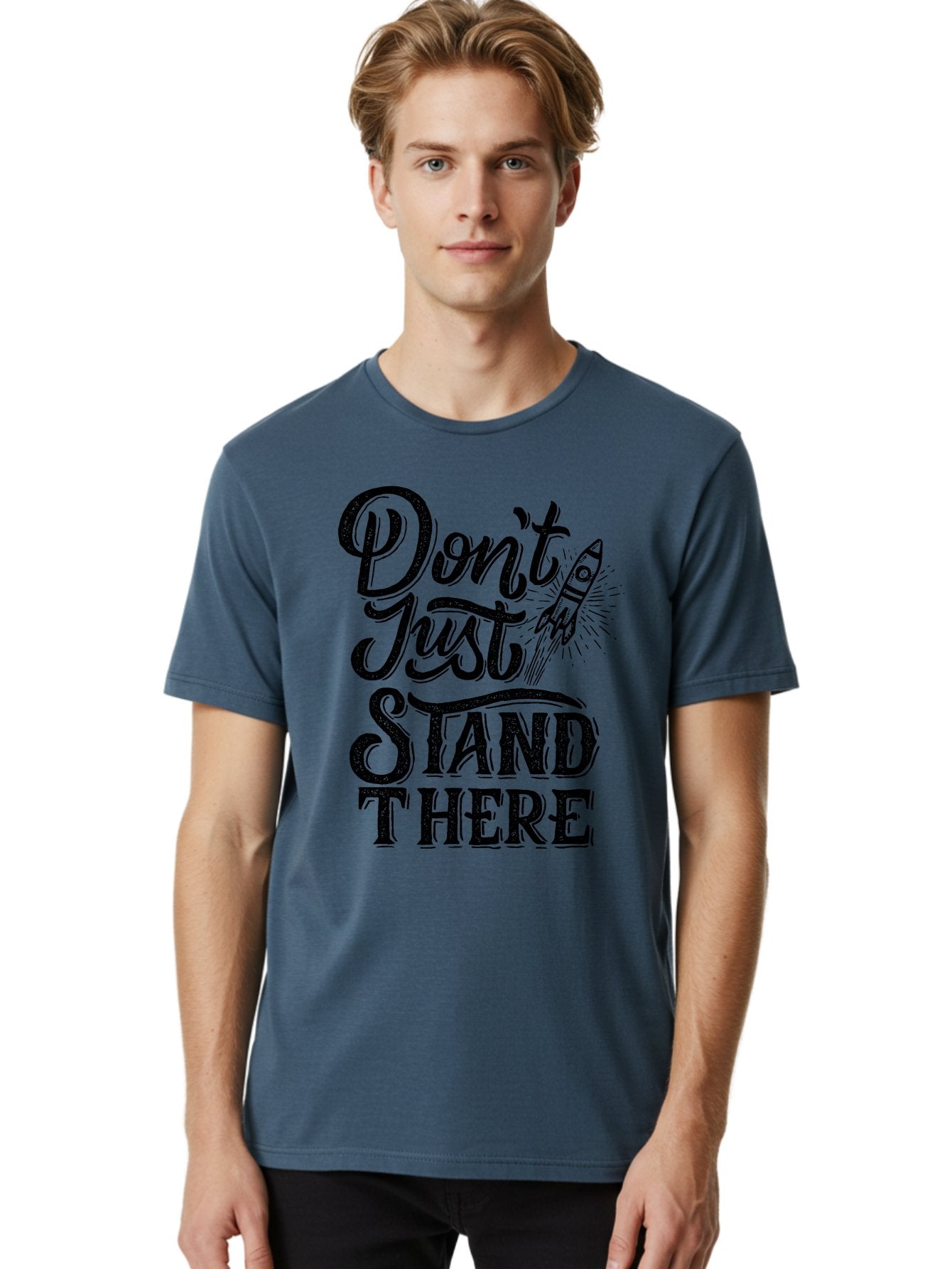 Don-T-Just-Stand-There-1 Men'S Graphic Tee, 100% Cotton, Comfortable Casual Summer Wear, Machine Washable, Motivational Quote, Inspirational Phrase, Rocket Ship, Bold Typography, Motivational Message, Encouragement, Call To Action, Empowerment Aab241 23