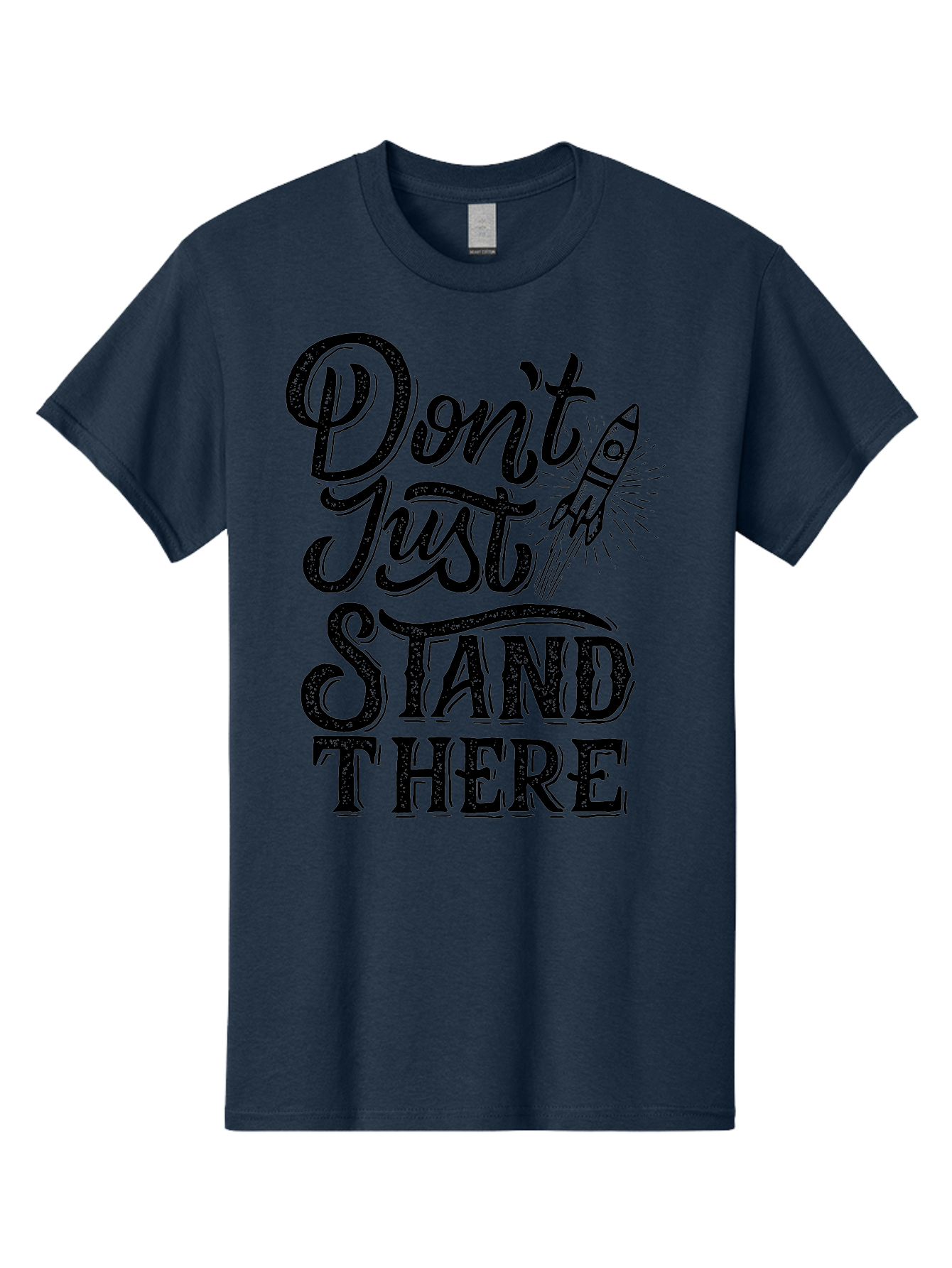 Don-T-Just-Stand-There-1 Men'S Graphic Tee, 100% Cotton, Comfortable Casual Summer Wear, Machine Washable, Motivational Quote, Inspirational Phrase, Rocket Ship, Bold Typography, Motivational Message, Encouragement, Call To Action, Empowerment Aab241 19