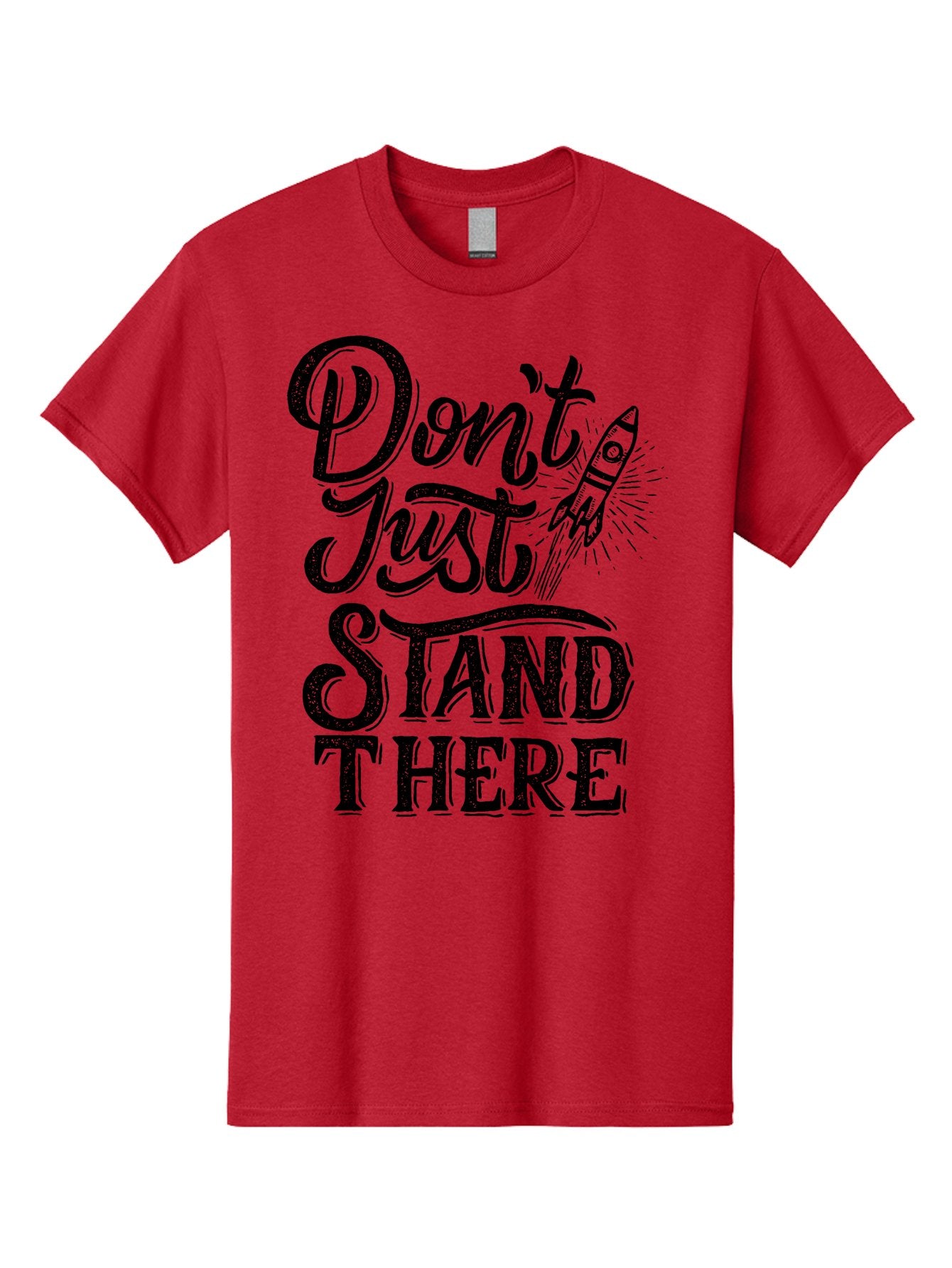 Don-T-Just-Stand-There-1 Men'S Graphic Tee, 100% Cotton, Comfortable Casual Summer Wear, Machine Washable, Motivational Quote, Inspirational Phrase, Rocket Ship, Bold Typography, Motivational Message, Encouragement, Call To Action, Empowerment Aab241 12