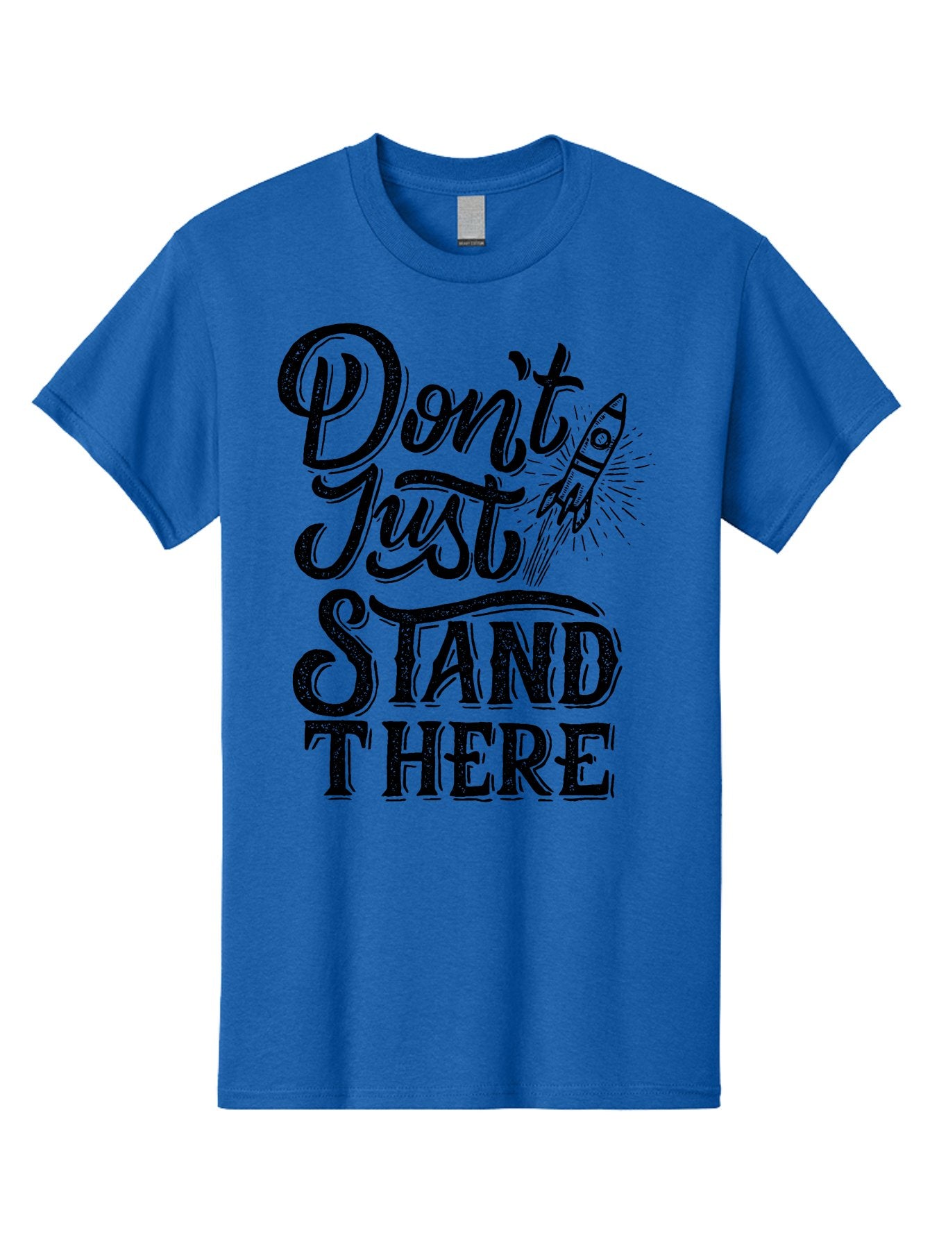 Don-T-Just-Stand-There-1 Men'S Graphic Tee, 100% Cotton, Comfortable Casual Summer Wear, Machine Washable, Motivational Quote, Inspirational Phrase, Rocket Ship, Bold Typography, Motivational Message, Encouragement, Call To Action, Empowerment Aab241