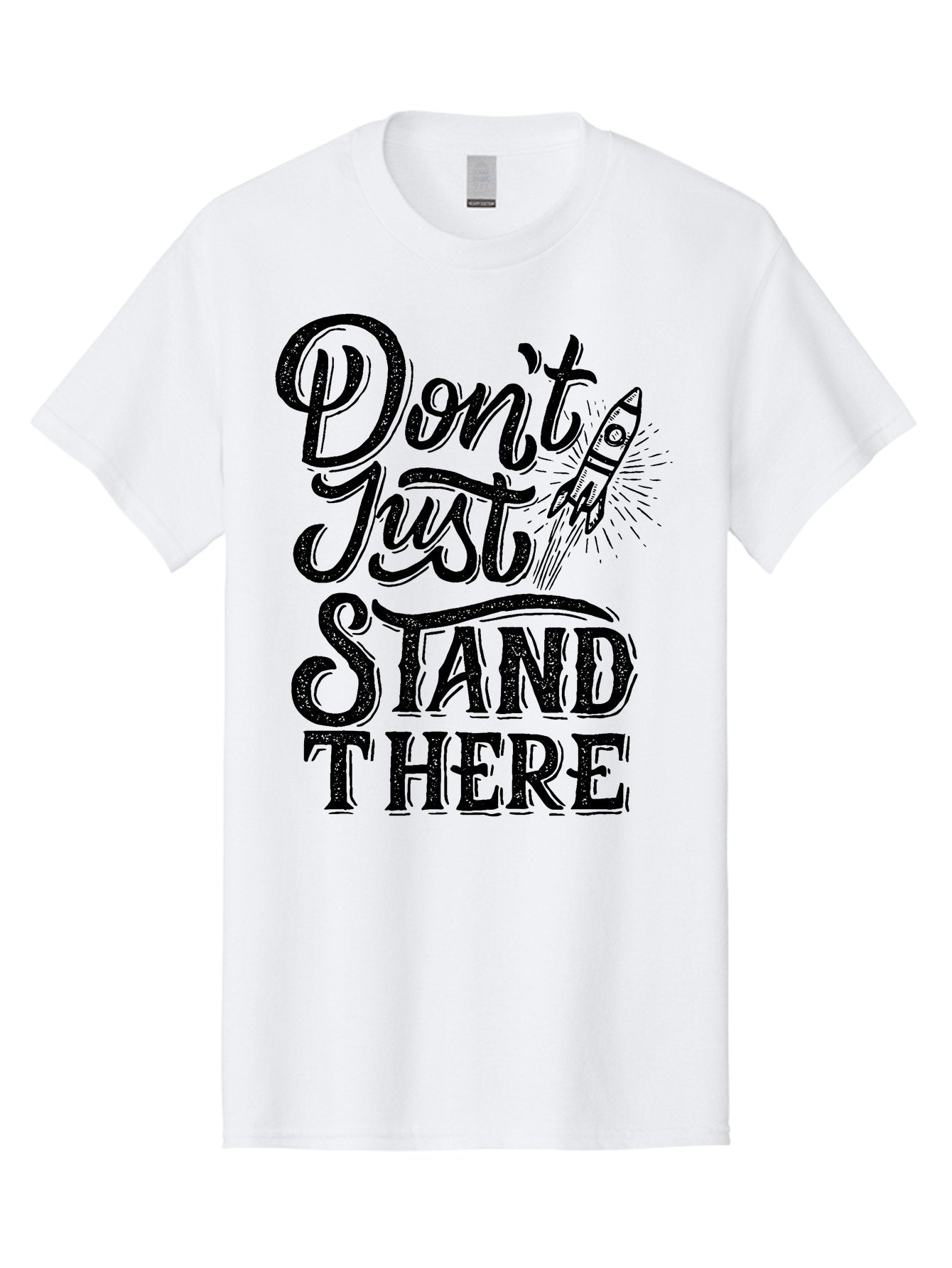 Don-T-Just-Stand-There-1 Men'S Graphic Tee, 100% Cotton, Comfortable Casual Summer Wear, Machine Washable, Motivational Quote, Inspirational Phrase, Rocket Ship, Bold Typography, Motivational Message, Encouragement, Call To Action, Empowerment Aab241 10