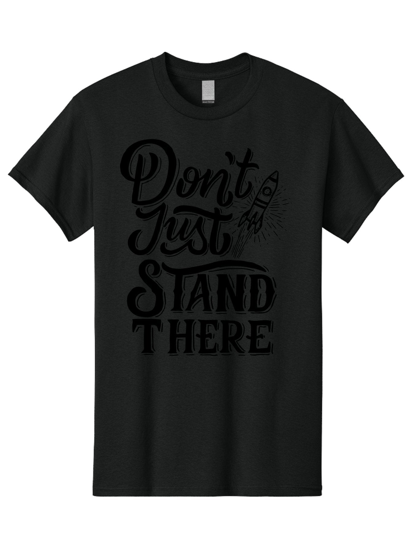 Don-T-Just-Stand-There Men'S Graphic Tee, 100% Cotton, Comfortable Casual Summer Wear, Machine Washable, Motivational Quote, Inspiring Words, Bold Typography, Rocket Ship, Motivational Poster, Empowerment Phrase, Take Action Aab242