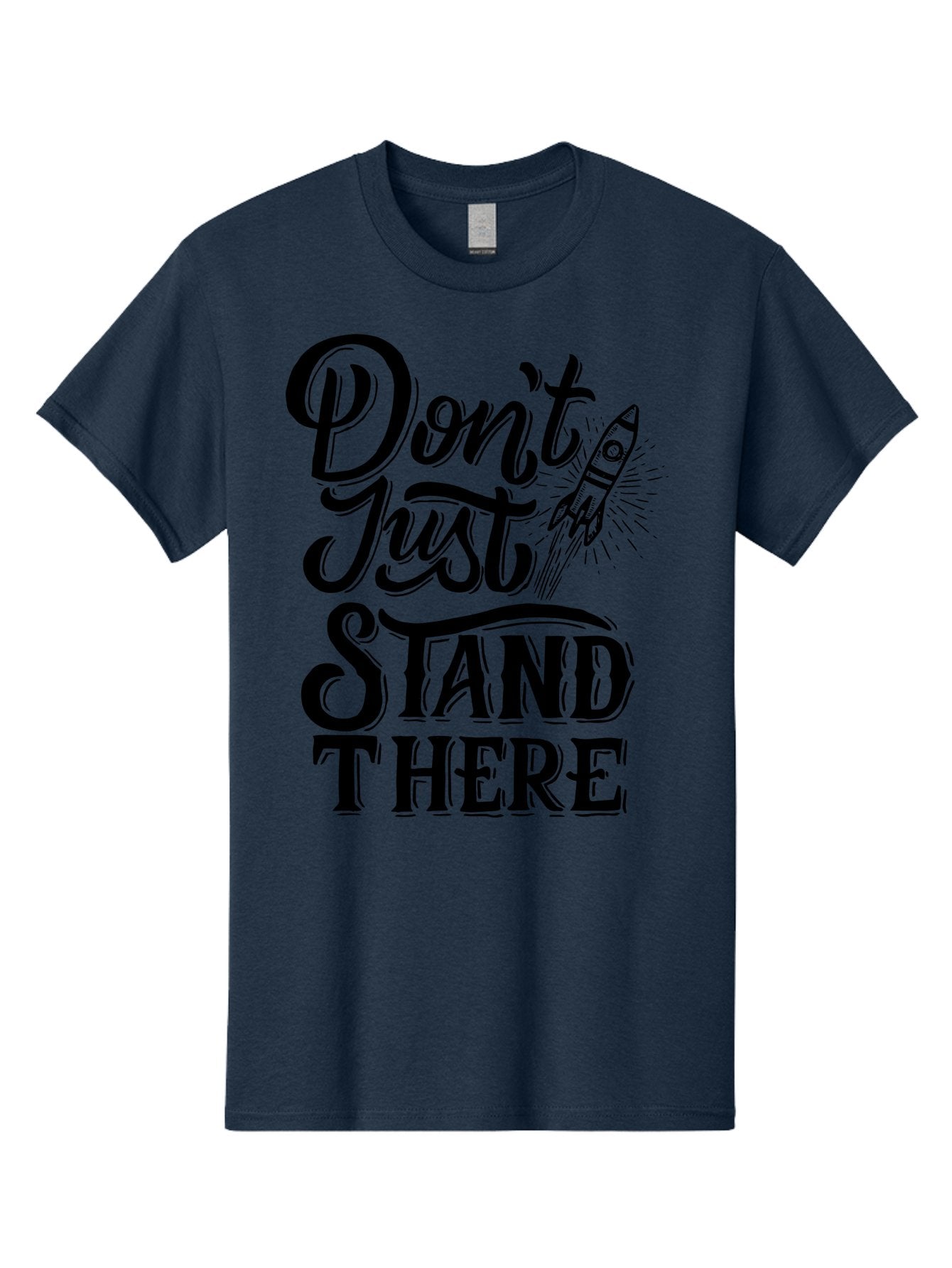 Don-T-Just-Stand-There Men'S Graphic Tee, 100% Cotton, Comfortable Casual Summer Wear, Machine Washable, Motivational Quote, Inspiring Words, Bold Typography, Rocket Ship, Motivational Poster, Empowerment Phrase, Take Action Aab242