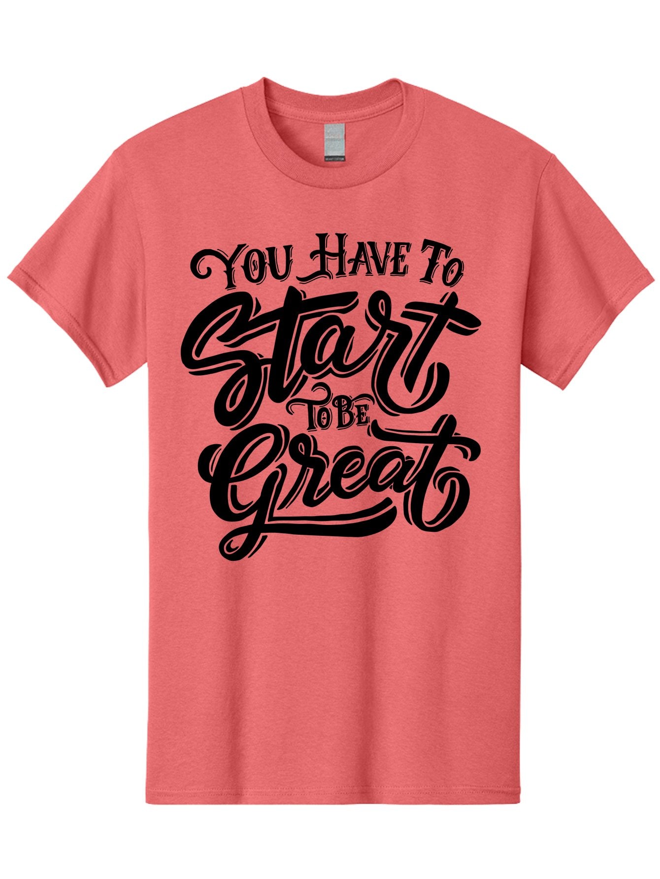 You-Have-To-Start-To-Be-Great-1 Men'S Graphic Tee, 100% Cotton, Comfortable Casual Summer Wear, Machine Washable, Motivational Quote, Inspiration, Success, Positivity, Self-Improvement, Empowerment, You Have To Start To Be Great, Aab255