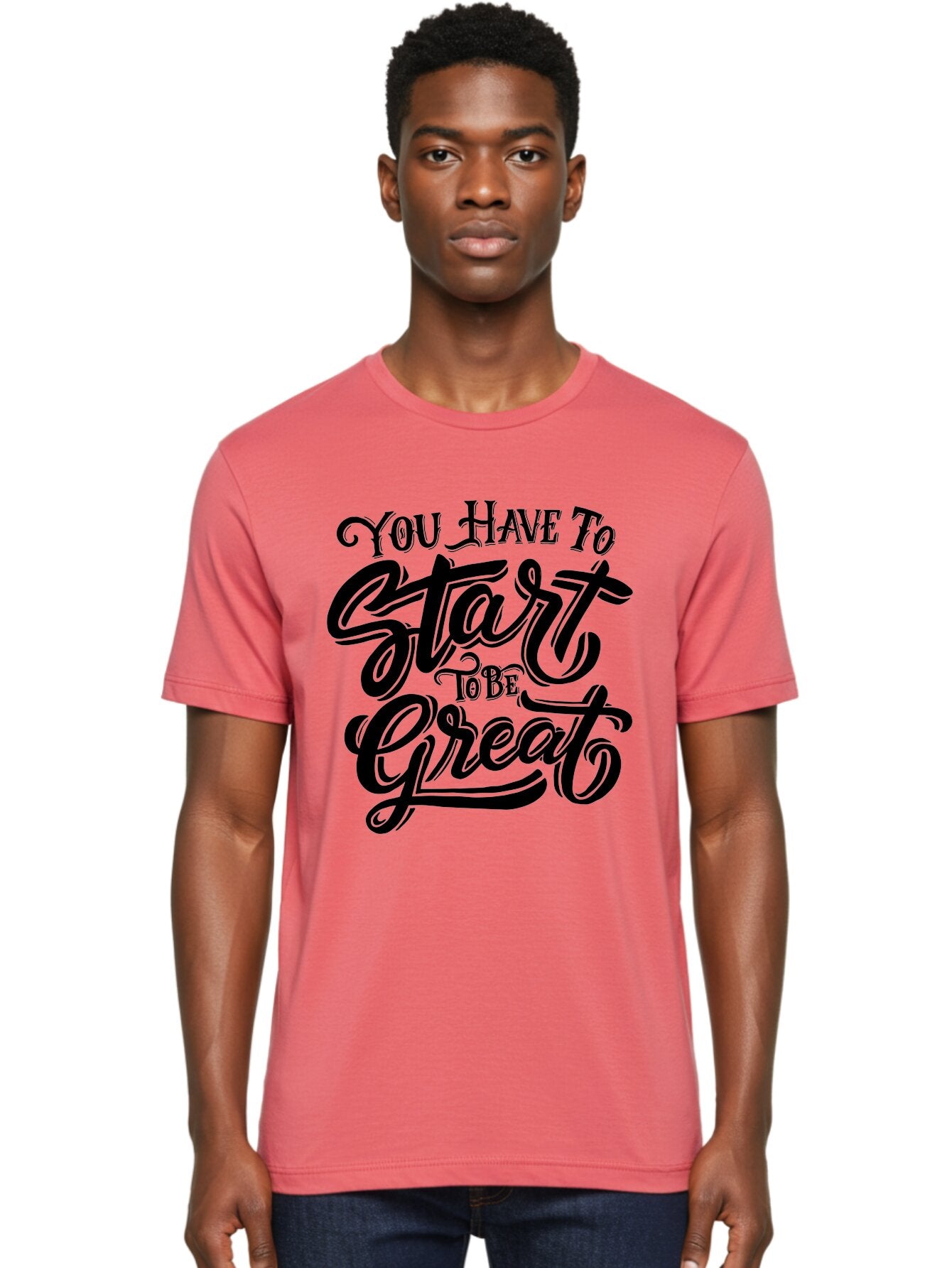 You-Have-To-Start-To-Be-Great-1 Men'S Graphic Tee, 100% Cotton, Comfortable Casual Summer Wear, Machine Washable, Motivational Quote, Inspiration, Success, Positivity, Self-Improvement, Empowerment, You Have To Start To Be Great, Aab255 19