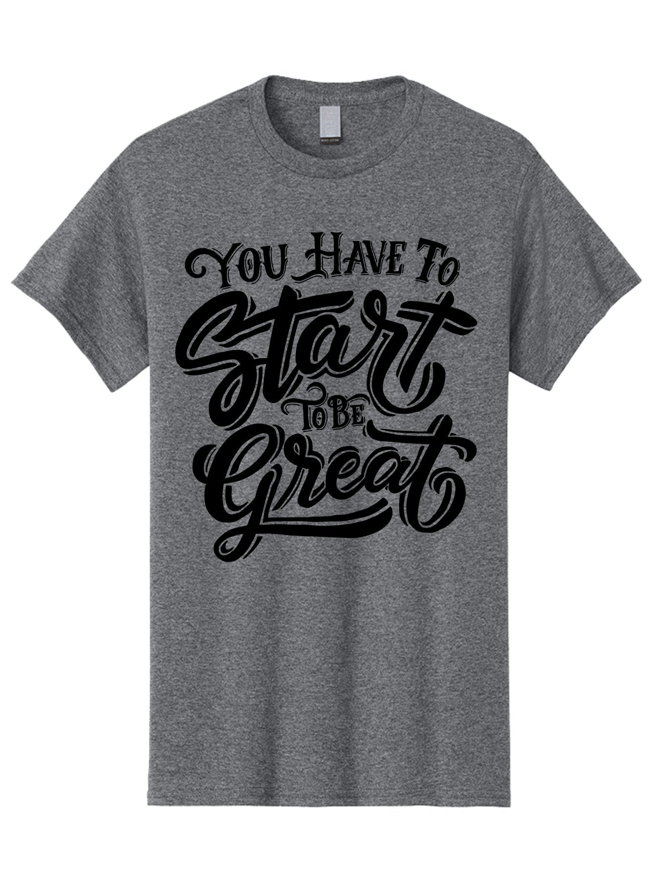 You-Have-To-Start-To-Be-Great-1 Men'S Graphic Tee, 100% Cotton, Comfortable Casual Summer Wear, Machine Washable, Motivational Quote, Inspiration, Success, Positivity, Self-Improvement, Empowerment, You Have To Start To Be Great, Aab255 9