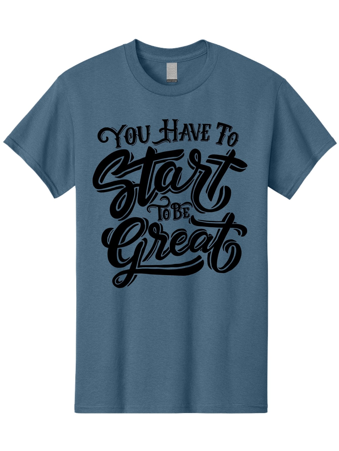 You-Have-To-Start-To-Be-Great-1 Men'S Graphic Tee, 100% Cotton, Comfortable Casual Summer Wear, Machine Washable, Motivational Quote, Inspiration, Success, Positivity, Self-Improvement, Empowerment, You Have To Start To Be Great, Aab255 12