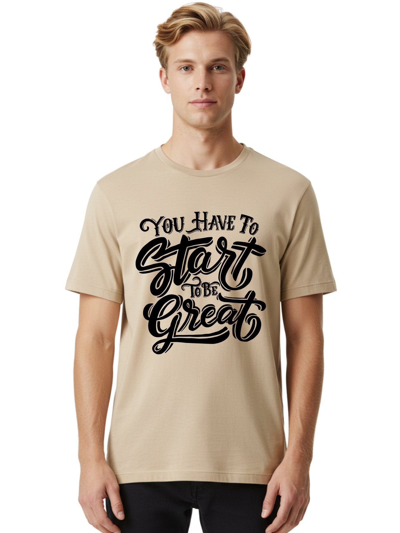 You-Have-To-Start-To-Be-Great-1 Men'S Graphic Tee, 100% Cotton, Comfortable Casual Summer Wear, Machine Washable, Motivational Quote, Inspiration, Success, Positivity, Self-Improvement, Empowerment, You Have To Start To Be Great, Aab255 18