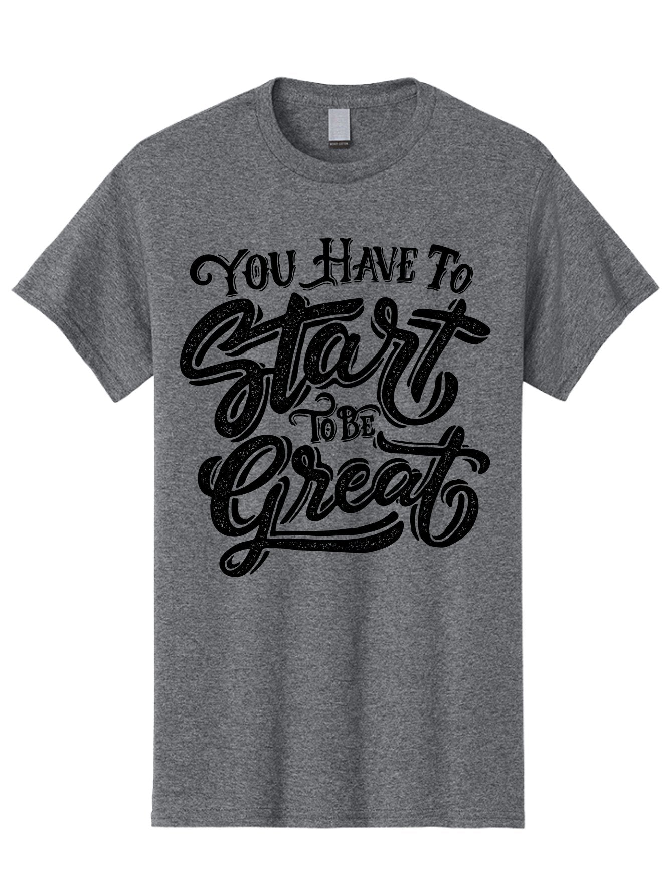 You-Have-To-Start-To-Be-Great Men'S Graphic Tee, 100% Cotton, Comfortable Casual Summer Wear, Machine Washable, Motivational Quote, Inspirational Words, Success Mantra, Achievement Motivation, Positive Affirmation, Great Start, Aab256 11
