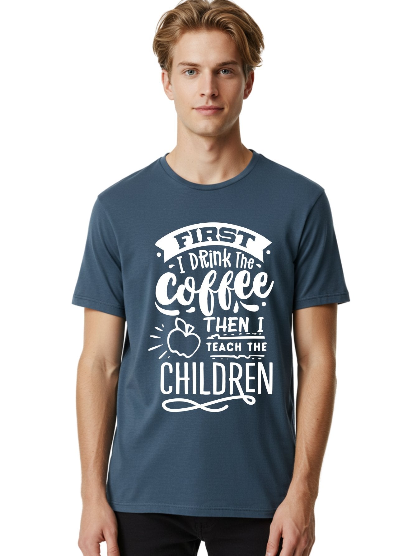 First-I-Drink-Coffee-Then-I-Teach-Children Men'S Graphic Tee, 100% Cotton, Comfortable Casual Summer Wear, Machine Washable, Funny Teacher Quotes, Coffee Lover, Teaching Humor, Education Profession, Morning Motivation, Apple Illustration, Aab330 18