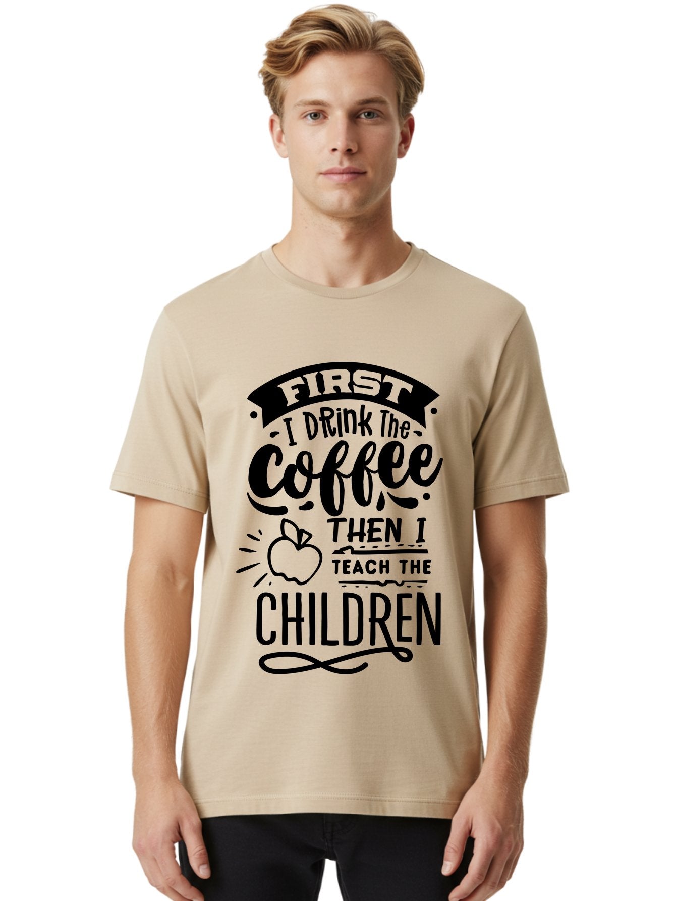 First-I-Drink-The-Coffee-Then-I-Teach-The-Children Men'S Graphic Tee, 100% Cotton, Comfortable Casual Summer Wear, Machine Washable, Coffee Quote, Teacher Humor, Funny Teacher, Coffee Lover, Teaching Profession, Educator Quote, Aab331 19