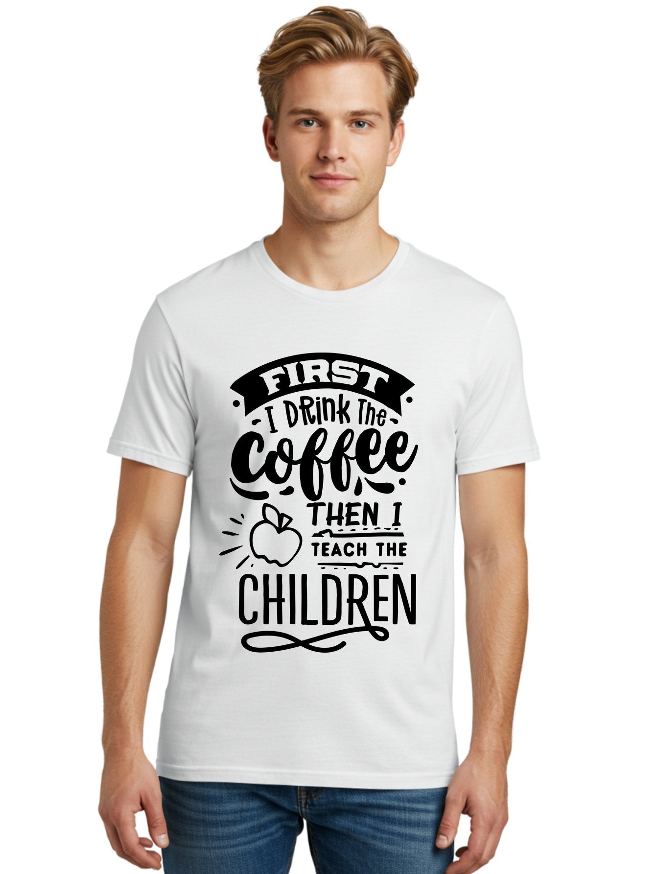 First-I-Drink-The-Coffee-Then-I-Teach-The-Children Men'S Graphic Tee, 100% Cotton, Comfortable Casual Summer Wear, Machine Washable, Coffee Quote, Teacher Humor, Funny Teacher, Coffee Lover, Teaching Profession, Educator Quote, Aab331 29