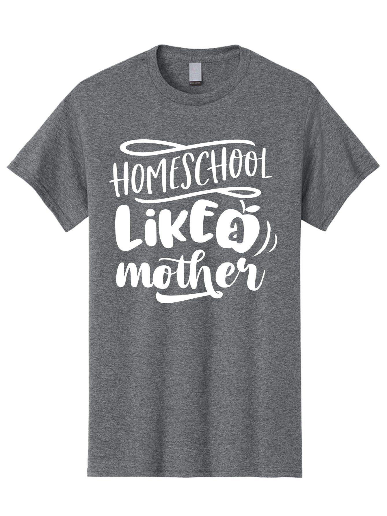 Homeschool-Like-A-Mother-1 Men'S Graphic Tee, 100% Cotton, Comfortable Casual Summer Wear, Machine Washable, Homeschool, Home Schooling, Motherhood, Education, Parenting, Quote, Inspirational Saying, Apple Symbol, Funny Text Aab360 11