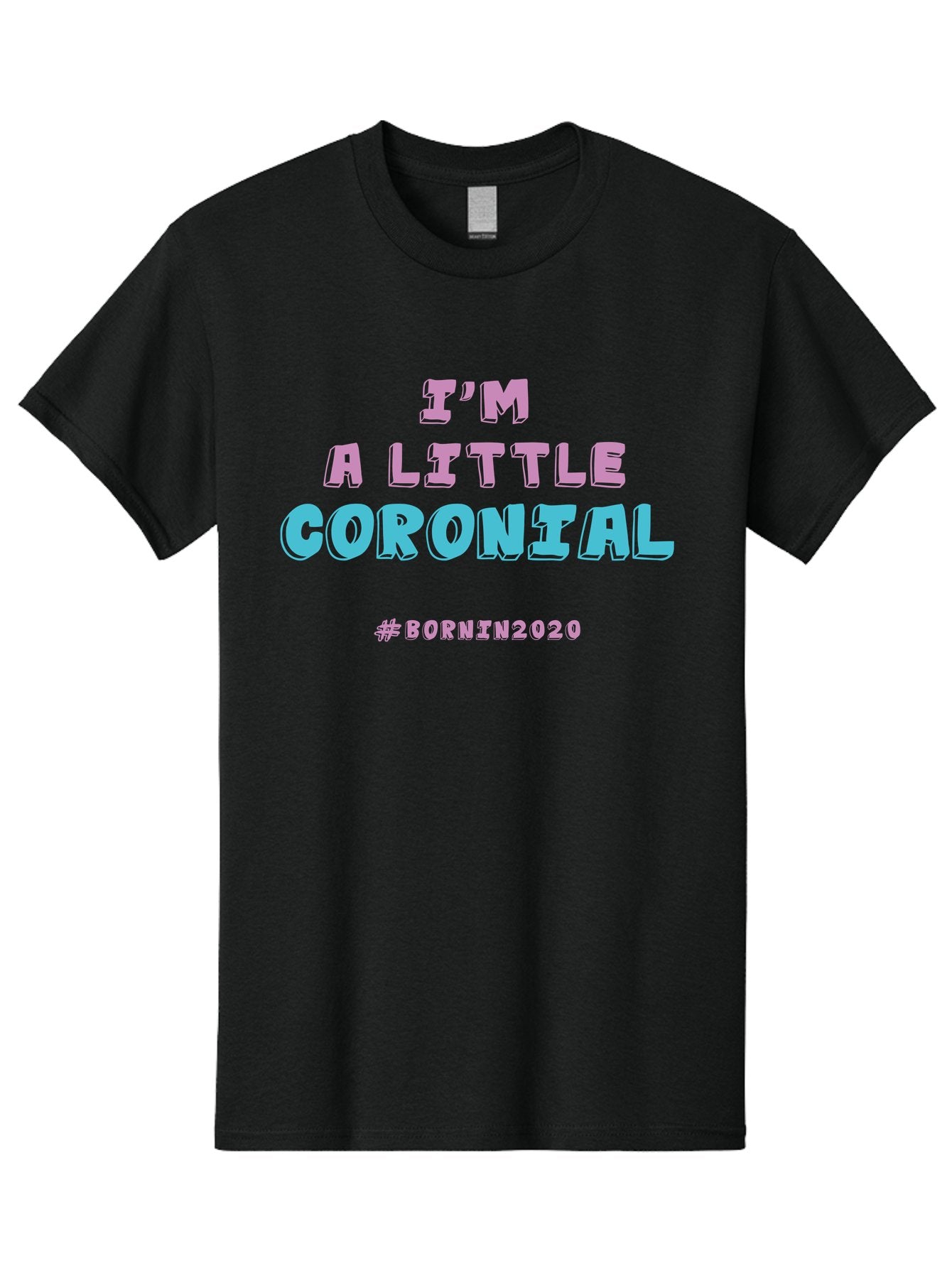 I-M-A-Little-Coronial Men'S Graphic Tee, 100% Cotton, Comfortable Casual Summer Wear, Machine Washable, Funny Memes, Covid-19 Humor, Lockdown Jokes, Quarantine Humor, Coronavirus Memes, Bornin2020, Pink And Blue Text, Ironic Quotes, Aab906 10