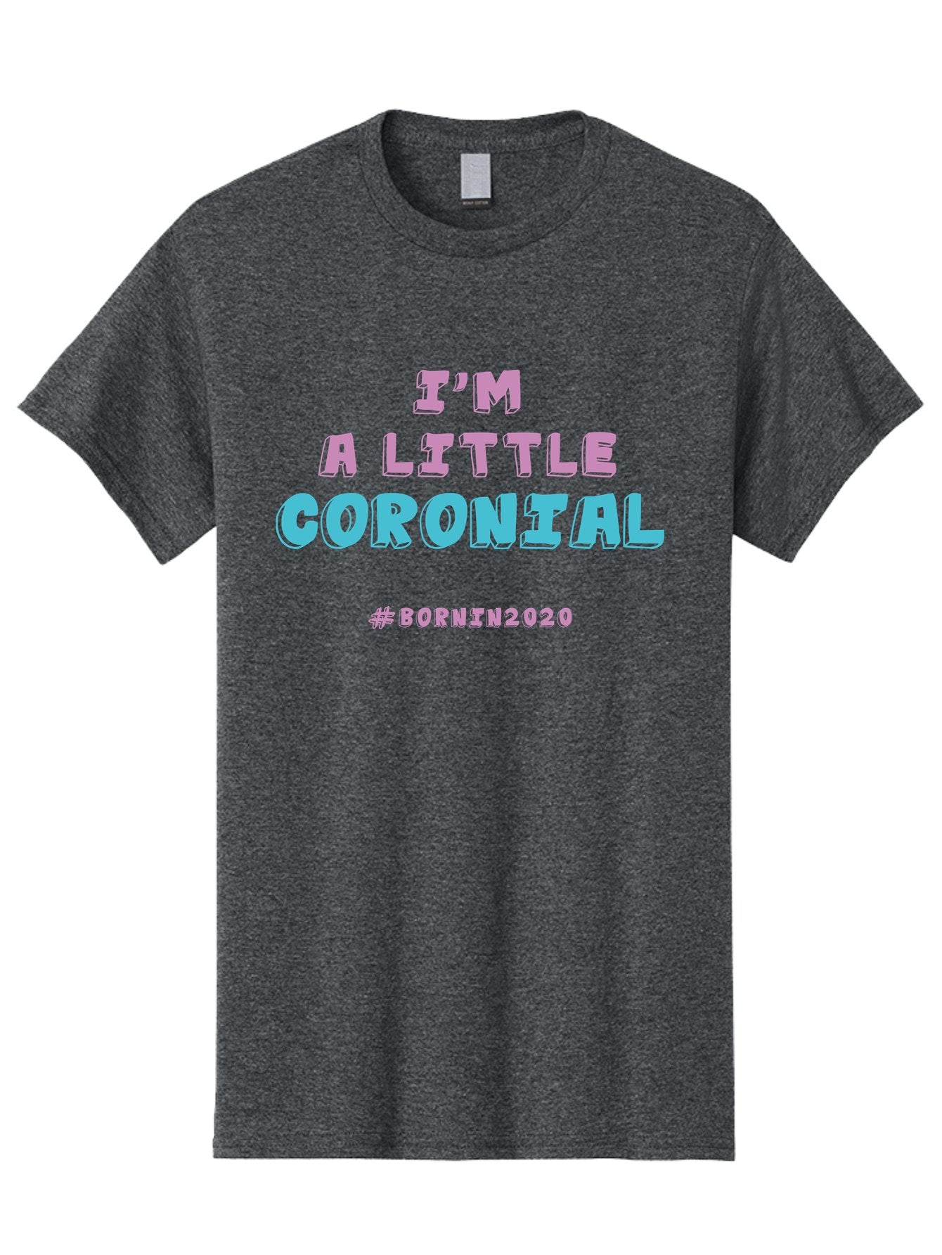 I-M-A-Little-Coronial Men'S Graphic Tee, 100% Cotton, Comfortable Casual Summer Wear, Machine Washable, Funny Memes, Covid-19 Humor, Lockdown Jokes, Quarantine Humor, Coronavirus Memes, Bornin2020, Pink And Blue Text, Ironic Quotes, Aab906 14