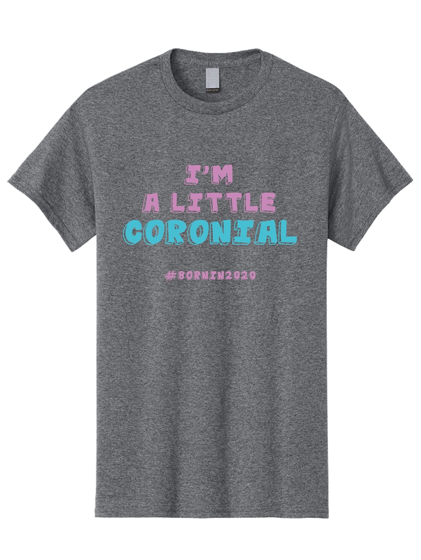 I-M-A-Little-Coronial Men'S Graphic Tee, 100% Cotton, Comfortable Casual Summer Wear, Machine Washable, Funny Memes, Covid-19 Humor, Lockdown Jokes, Quarantine Humor, Coronavirus Memes, Bornin2020, Pink And Blue Text, Ironic Quotes, Aab906 4