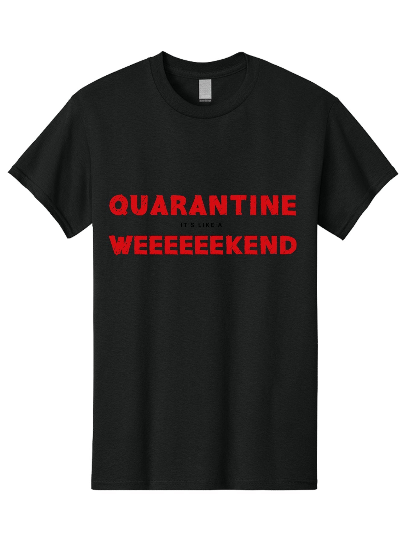 Quarantine-Weekend Men'S Graphic Tee, 100% Cotton, Comfortable Casual Summer Wear, Machine Washable, Quarantine Humor, Funny Quotes, Weekend Vibes, Quirky Designs, Humorous Sayings, Red Text, Weekend Feels Aab916 13