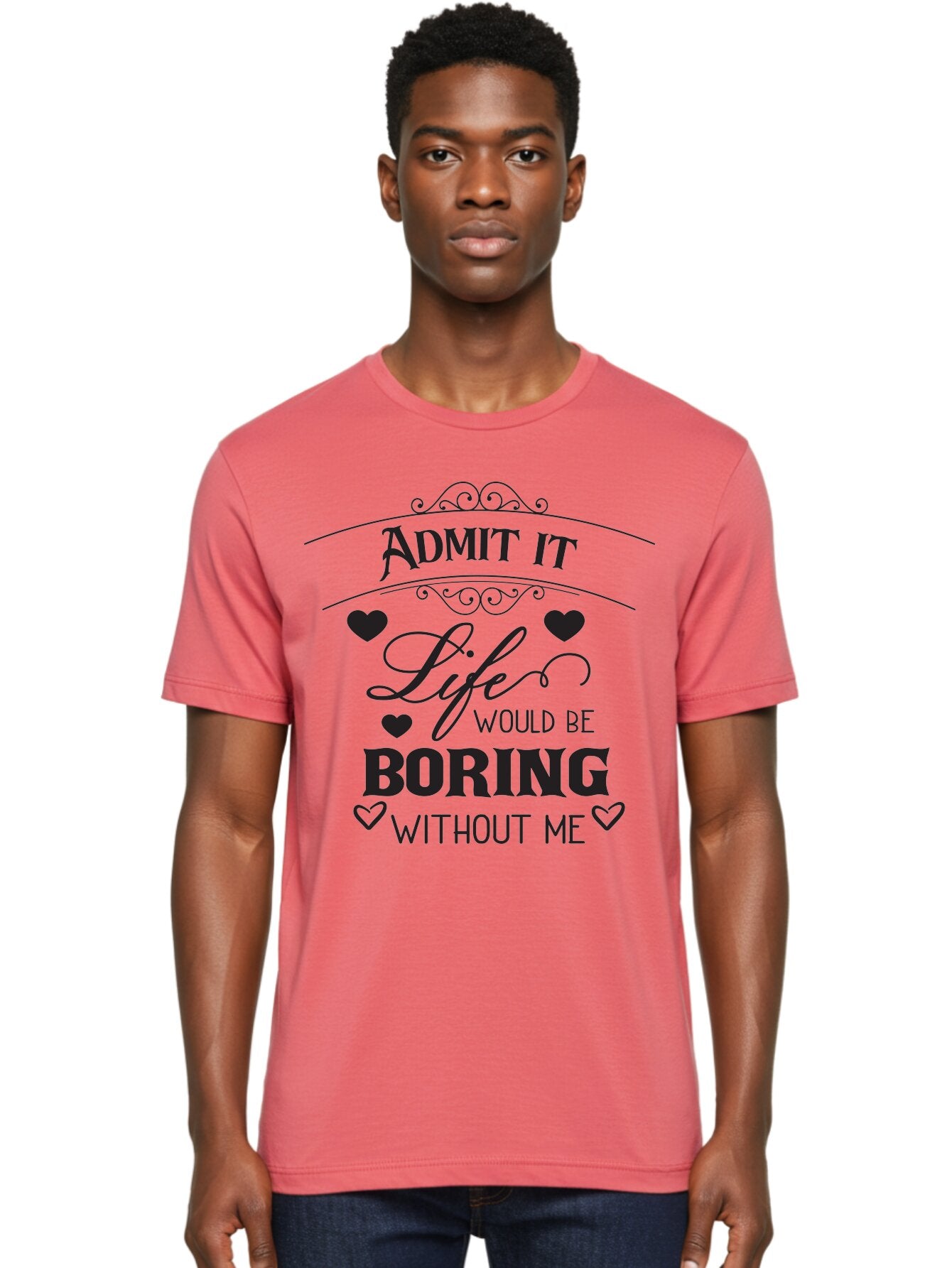 Admit-It-Life-Would-Be-Boring-Without-Me Men'S Graphic Tee, 100% Cotton, Comfortable Casual Summer Wear, Machine Washable, Funny Quote, Sarcastic Humor, Witty Saying, Ego Boost, Heart Graphics, Bold Typography, Black Text Design, Aac451 18