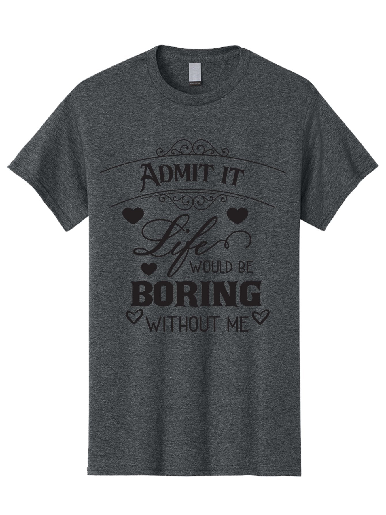 Admit-It-Life-Would-Be-Boring-Without-Me Men'S Graphic Tee, 100% Cotton, Comfortable Casual Summer Wear, Machine Washable, Funny Quote, Sarcastic Humor, Witty Saying, Ego Boost, Heart Graphics, Bold Typography, Black Text Design, Aac451 9