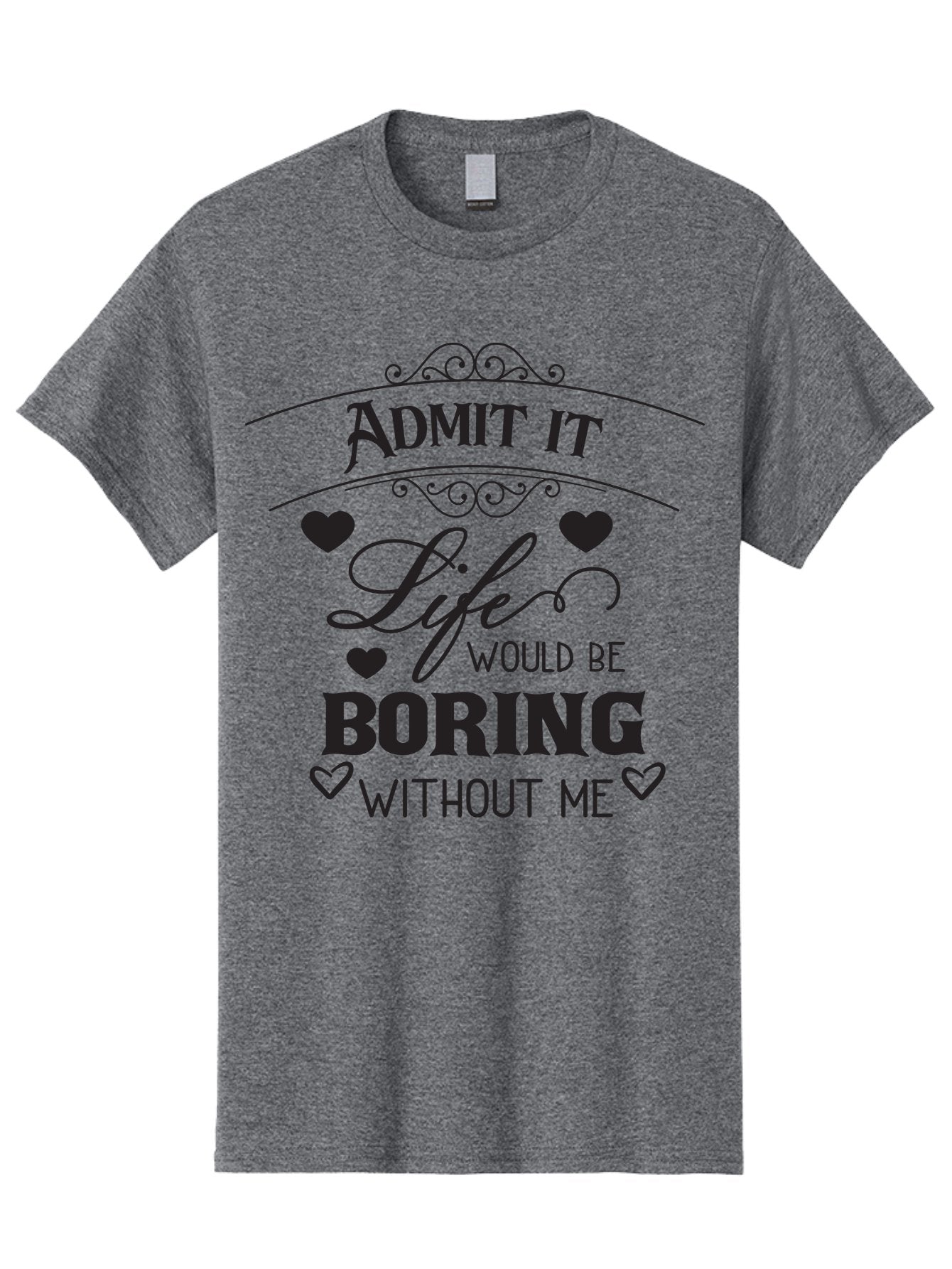 Admit-It-Life-Would-Be-Boring-Without-Me Men'S Graphic Tee, 100% Cotton, Comfortable Casual Summer Wear, Machine Washable, Funny Quote, Sarcastic Humor, Witty Saying, Ego Boost, Heart Graphics, Bold Typography, Black Text Design, Aac451 14