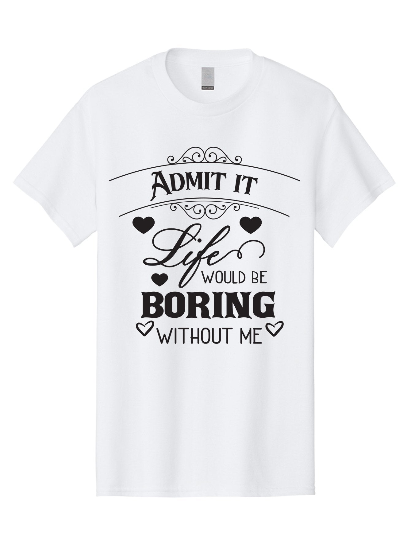 Admit-It-Life-Would-Be-Boring-Without-Me Men'S Graphic Tee, 100% Cotton, Comfortable Casual Summer Wear, Machine Washable, Funny Quote, Sarcastic Humor, Witty Saying, Ego Boost, Heart Graphics, Bold Typography, Black Text Design, Aac451 11
