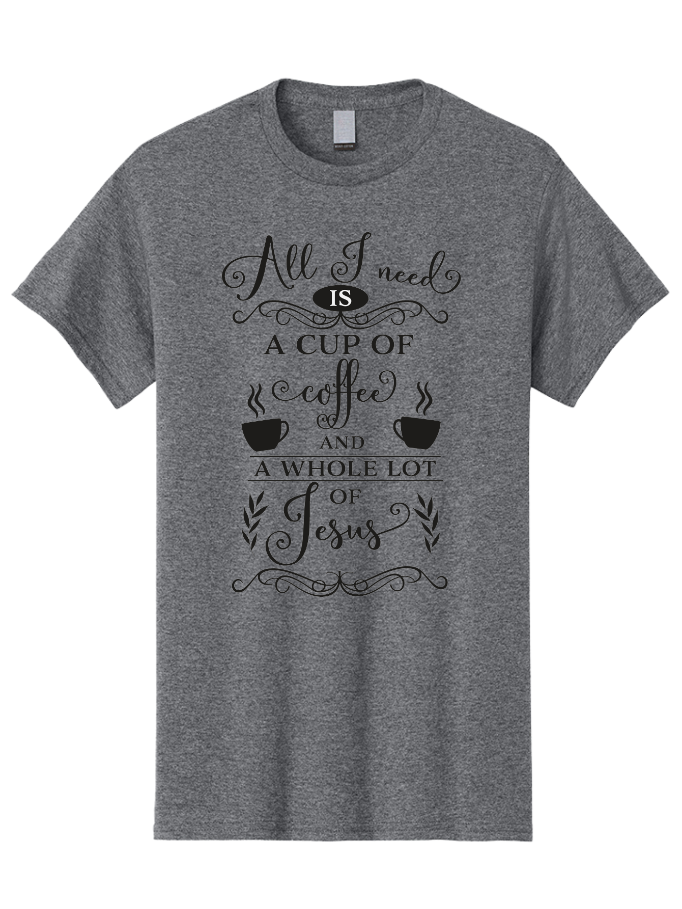All-I-Need-Is-A-Cup-Of-Coffee-And-A-Whole-Lot-Of-Jesus Men'S Graphic Tee, 100% Cotton, Comfortable Casual Summer Wear, Machine Washable, Coffee And Faith, Christian Coffee Quote, Inspirational Quote, Coffee Lover, Jesus And Coffee, Aac457 9