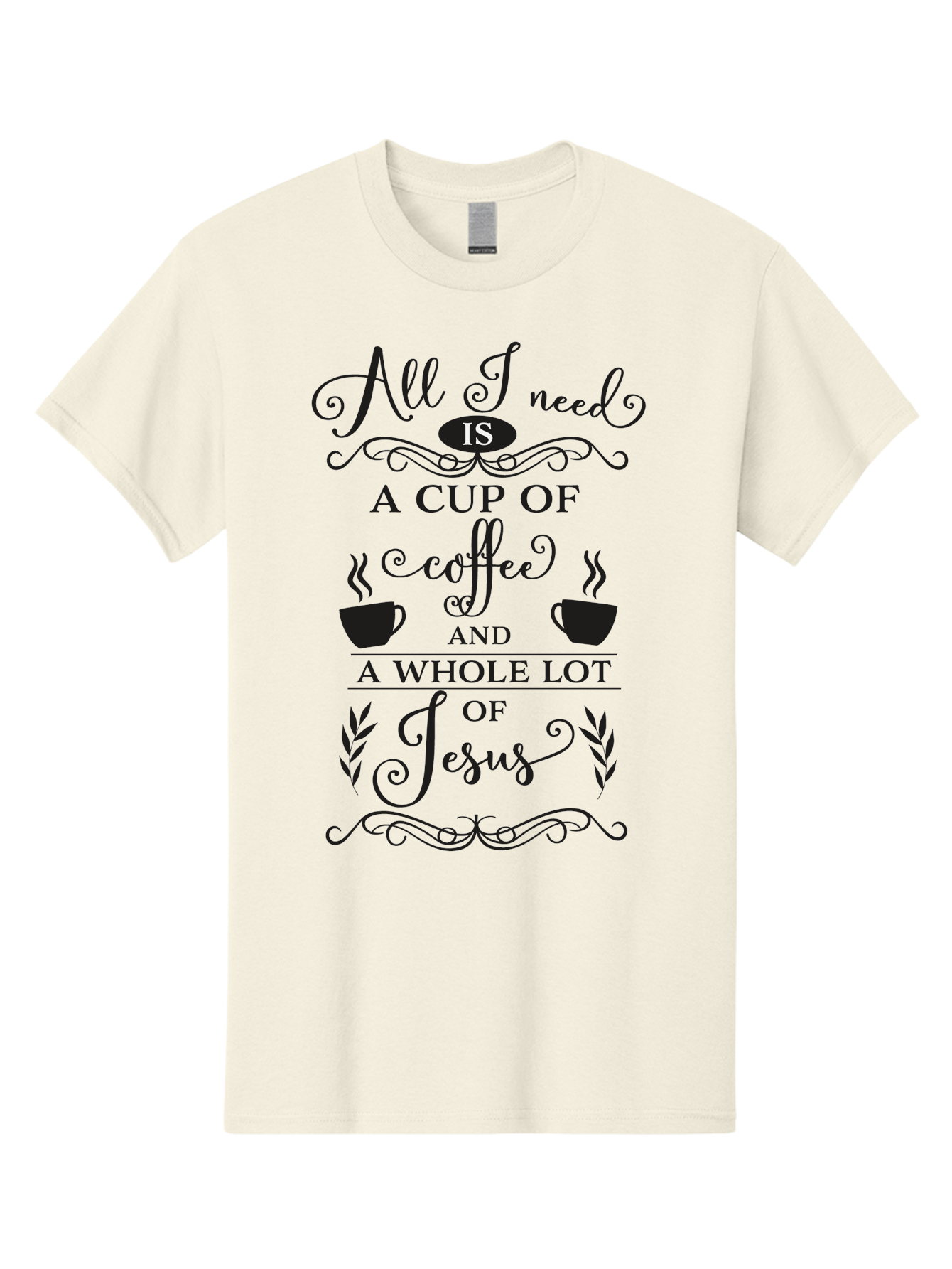 All-I-Need-Is-A-Cup-Of-Coffee-And-A-Whole-Lot-Of-Jesus Men'S Graphic Tee, 100% Cotton, Comfortable Casual Summer Wear, Machine Washable, Coffee And Faith, Christian Coffee Quote, Inspirational Quote, Coffee Lover, Jesus And Coffee, Aac457 21