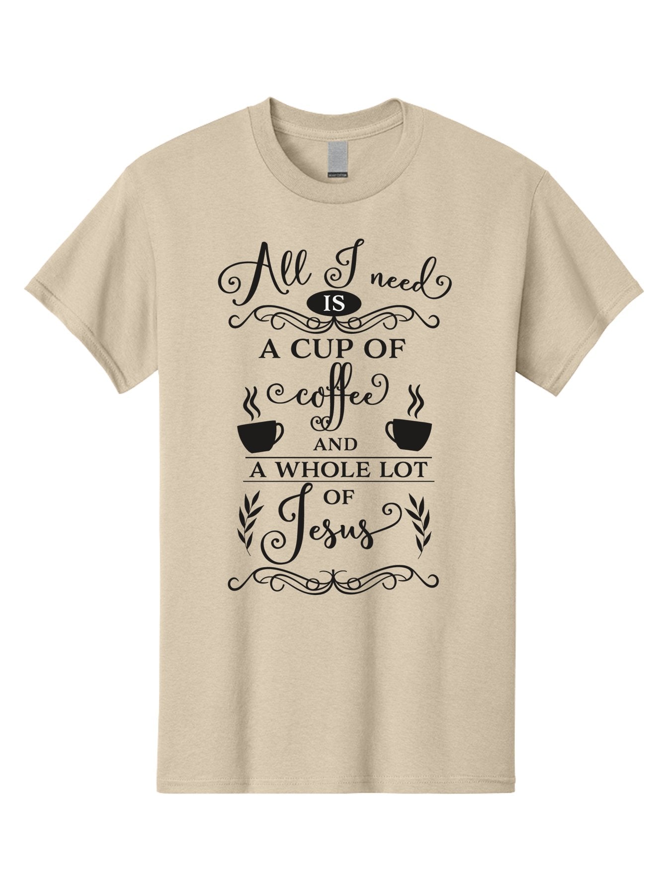 All-I-Need-Is-A-Cup-Of-Coffee-And-A-Whole-Lot-Of-Jesus Men'S Graphic Tee, 100% Cotton, Comfortable Casual Summer Wear, Machine Washable, Coffee And Faith, Christian Coffee Quote, Inspirational Quote, Coffee Lover, Jesus And Coffee, Aac457