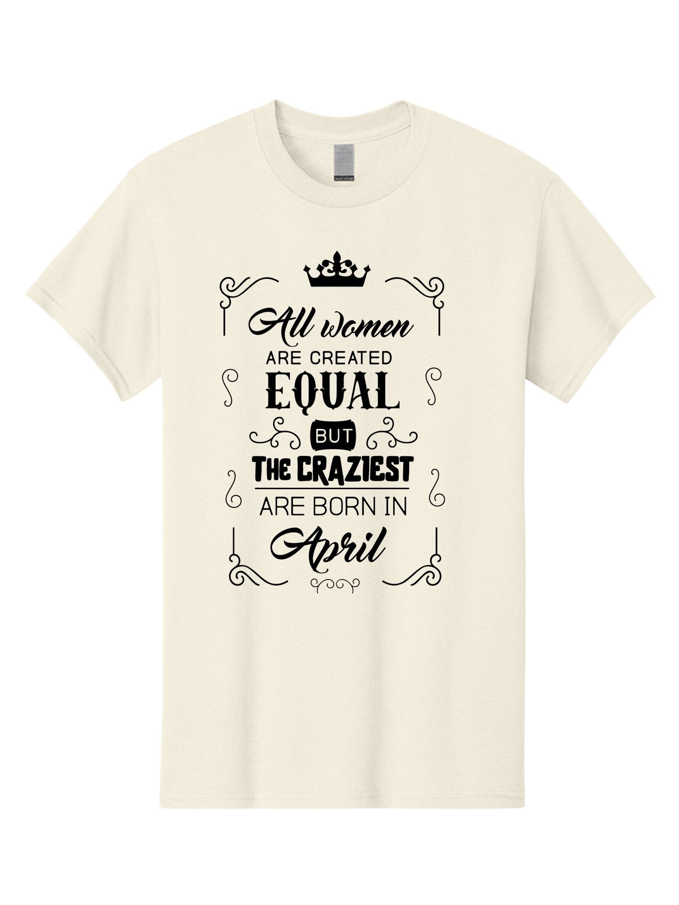 April-Born-Women Men'S Graphic Tee, 100% Cotton, Comfortable Casual Summer Wear, Machine Washable, April Born Women, Crazy Girls, Feminine Power, Women'S Empowerment, Equal Rights, Strong Women, Inspirational Quotes, Motivational Sayings, Aac479 12